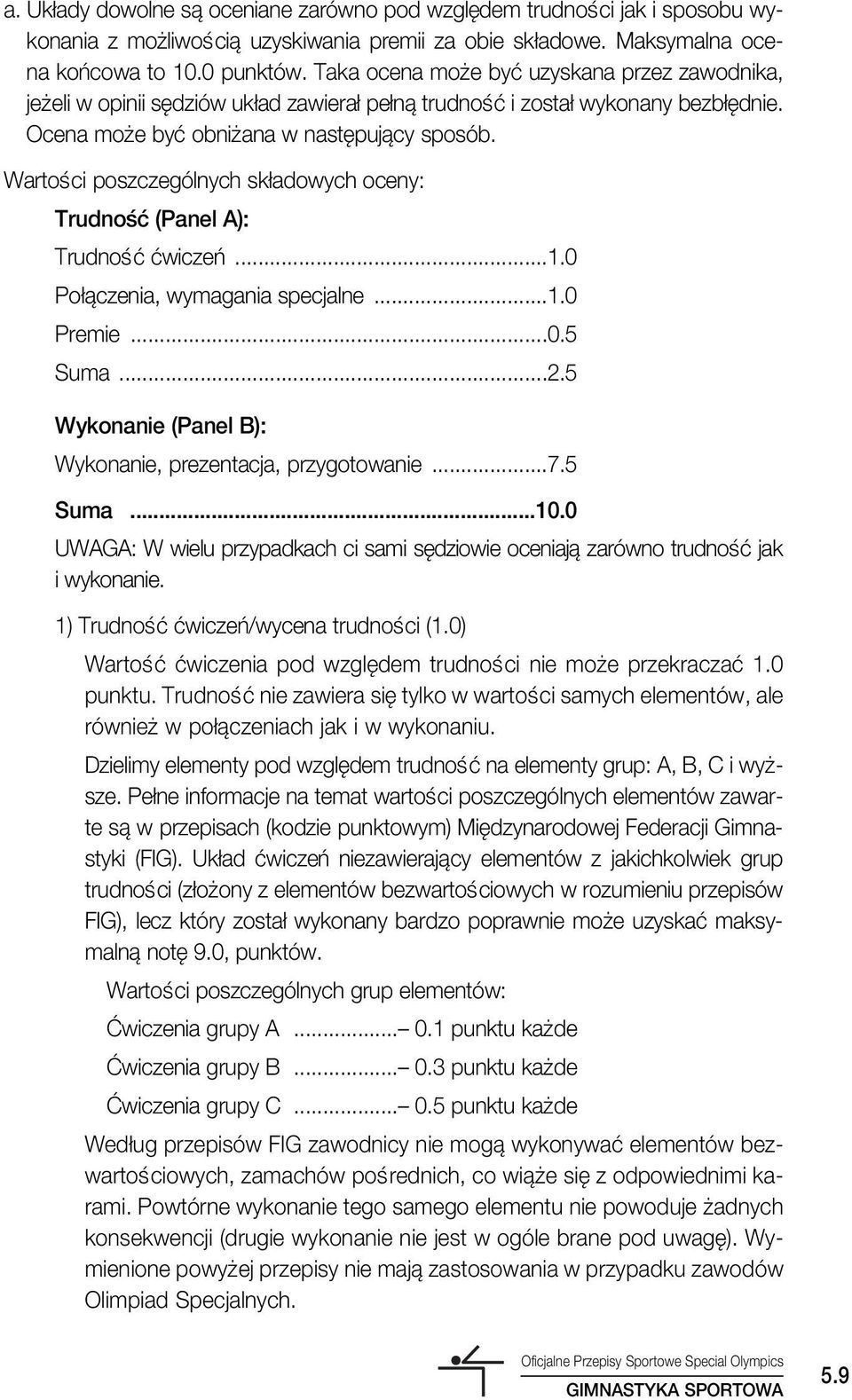 WartoÊci poszczególnych sk adowych oceny: TrudnoÊç (Panel A): TrudnoÊç çwiczeƒ...1.0 Po àczenia, wymagania specjalne...1.0 Premie...0.5 Suma...2.