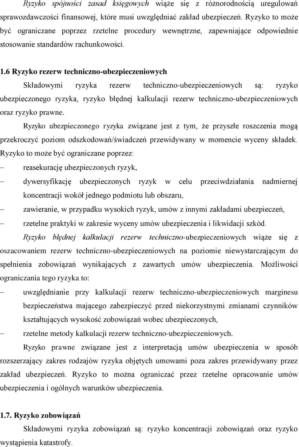 6 Ryzyko rezerw techniczno-ubezpieczeniowych Składowymi ryzyka rezerw techniczno-ubezpieczeniowych są: ryzyko ubezpieczonego ryzyka, ryzyko błędnej kalkulacji rezerw techniczno-ubezpieczeniowych oraz