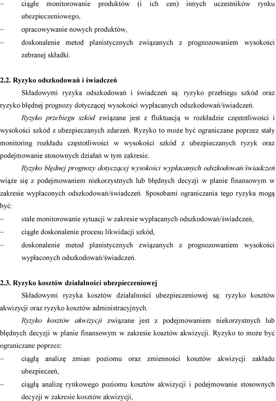 Ryzyko przebiegu szkód związane jest z fluktuacją w rozkładzie częstotliwości i wysokości szkód z ubezpieczanych zdarzeń.