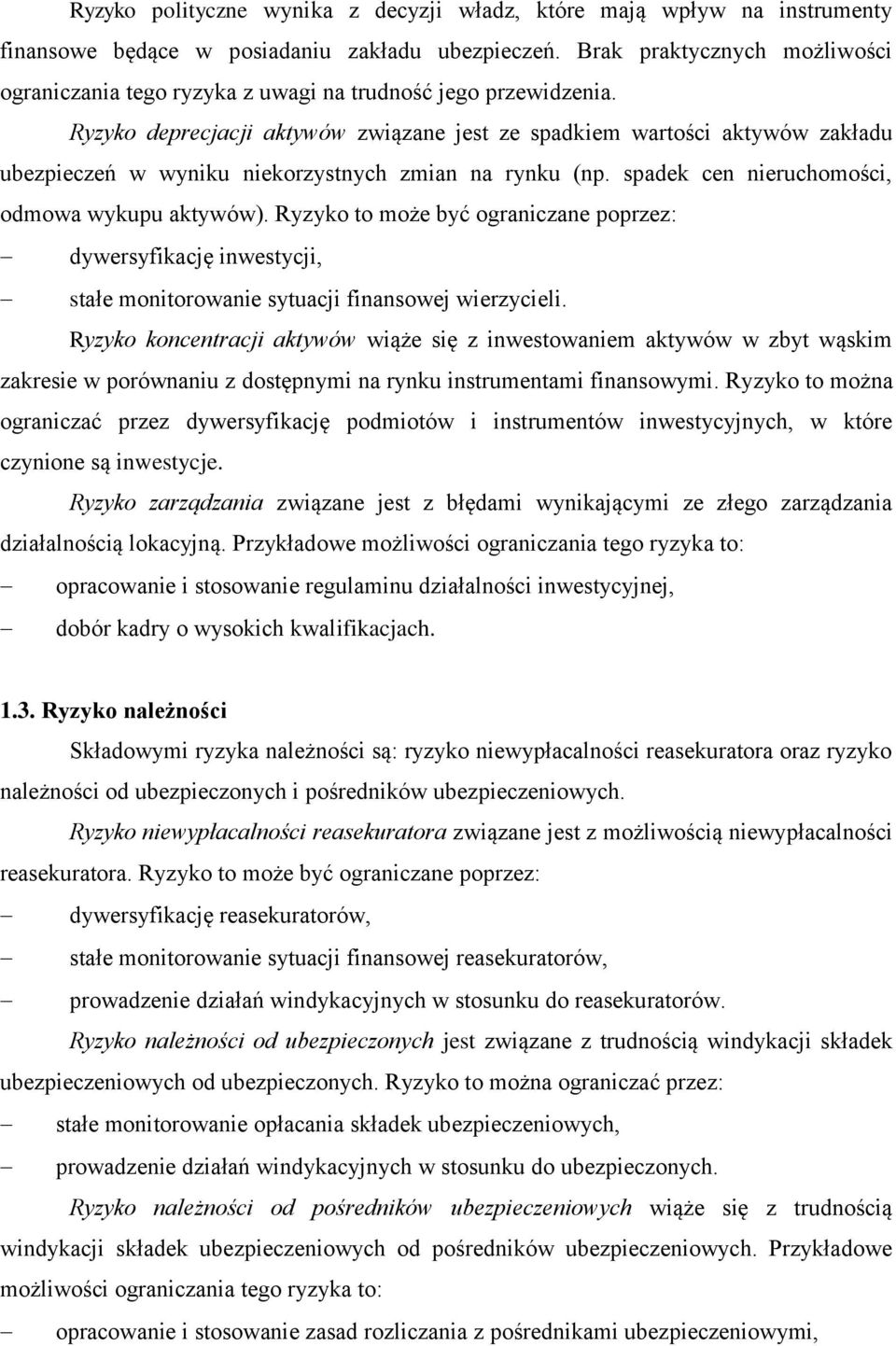 Ryzyko deprecjacji aktywów związane jest ze spadkiem wartości aktywów zakładu ubezpieczeń w wyniku niekorzystnych zmian na rynku (np. spadek cen nieruchomości, odmowa wykupu aktywów).