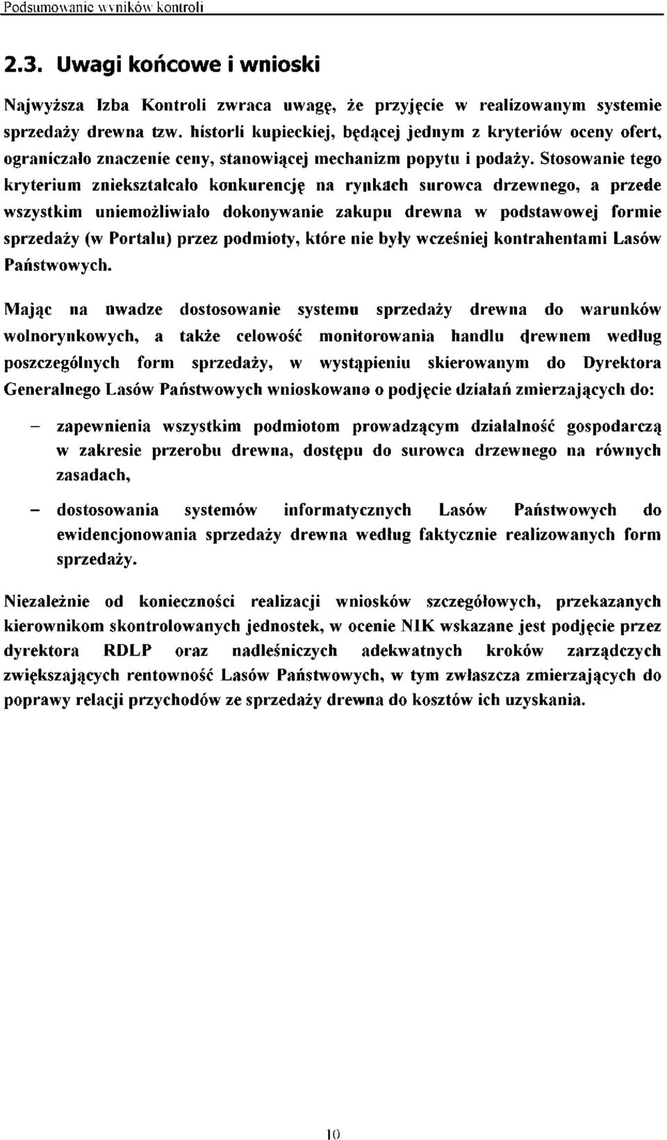 Stosowanie tego kryterium zniekształcało konkurencję na rynkach surowca drzewnego, a przede wszystkim uniemożliwiało dokonywanie zakupu drewna w podstawowej formie sprzedaży (w Portalu) przez