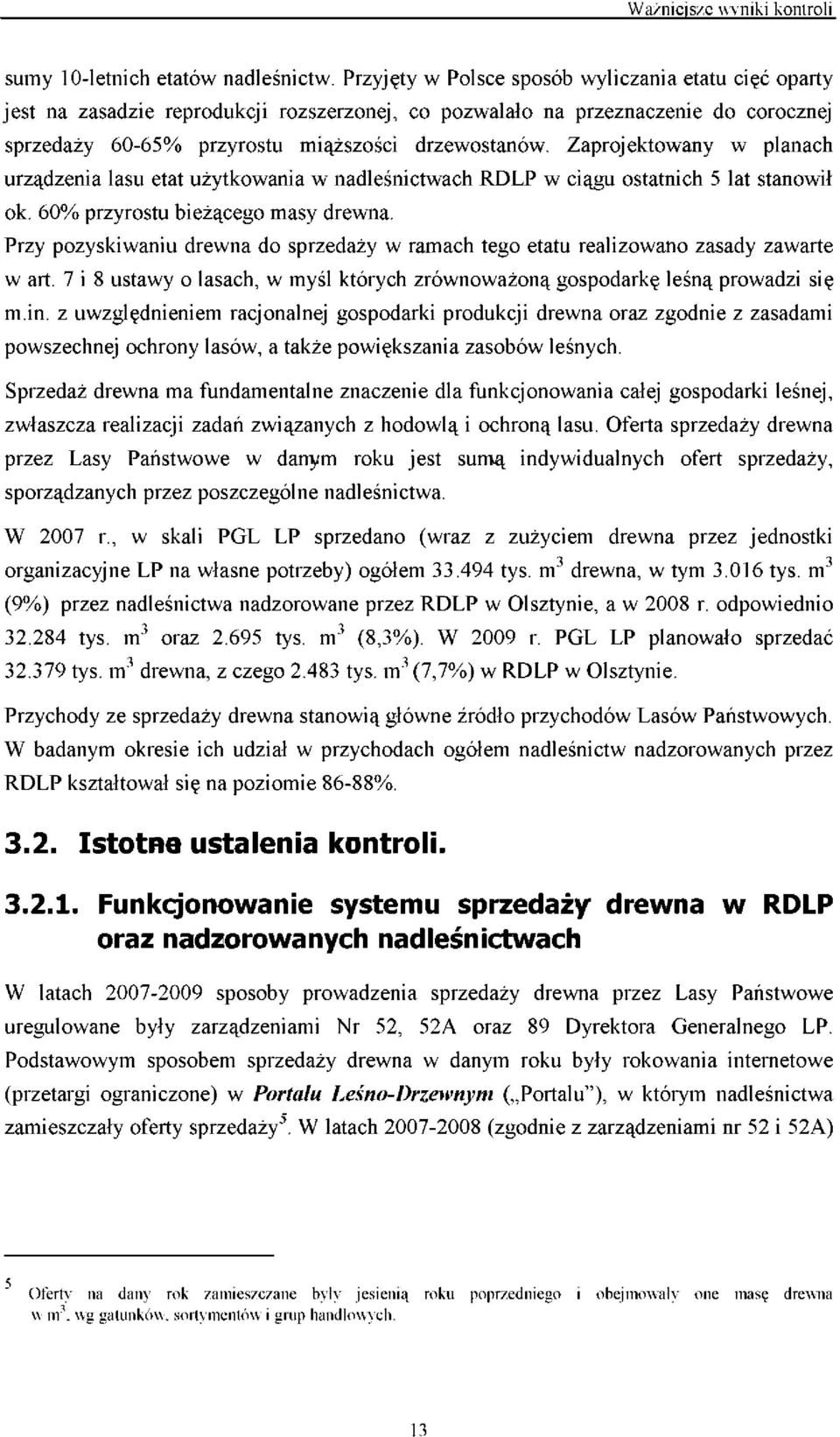 Zaprojektowany w planach urządzenia lasu etat użytkowania w nadleśnictwach RDLP w ciągu ostatnich 5 lat stanowił ok. 60% przyrostu bieżącego masy drewna.