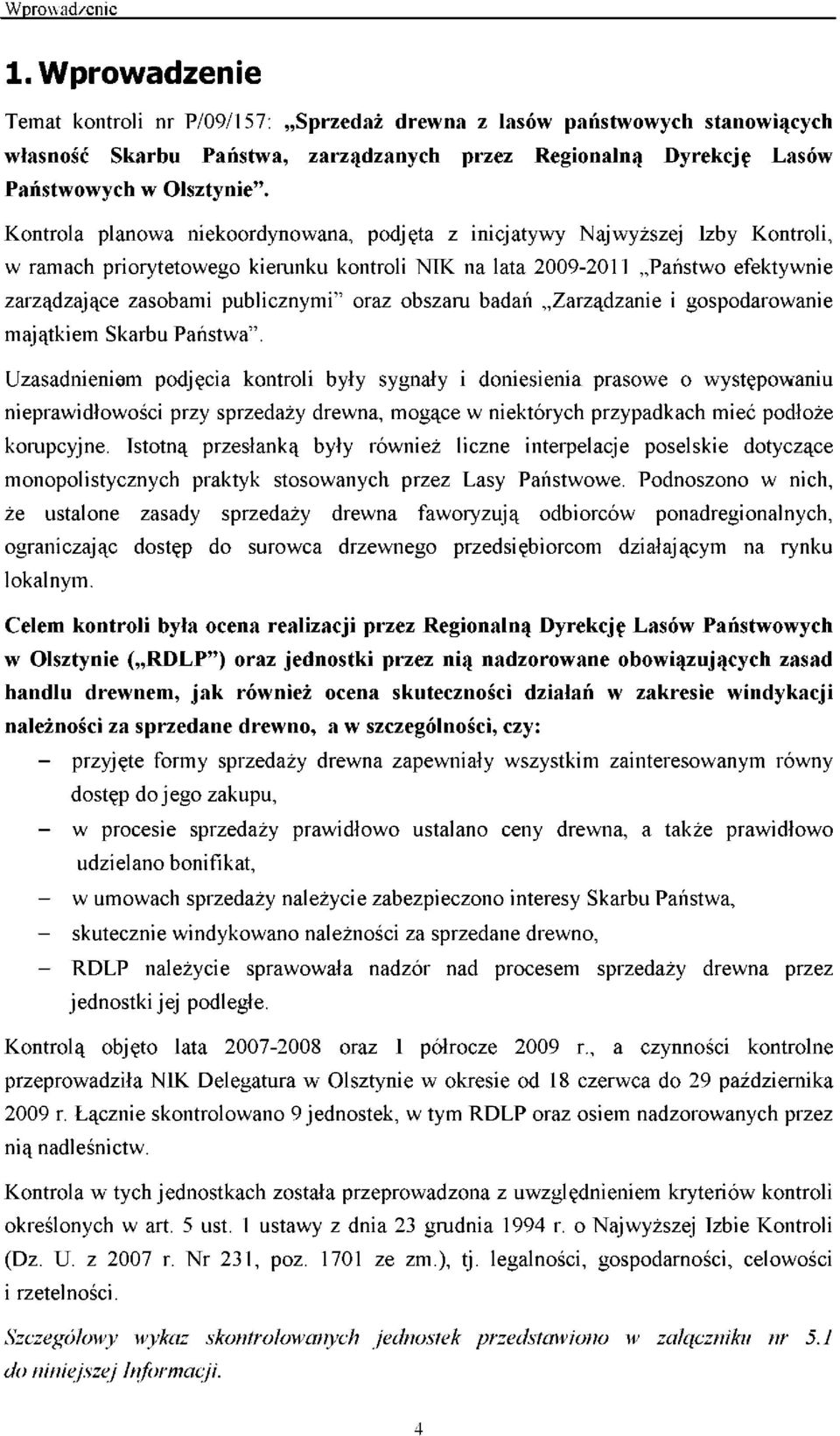 Kontrola planowa niekoordynowana, podjęta z inicjatywy Najwyższej Izby Kontroli, w ramach priorytetowego kierunku kontroli NIK na lata 2009-2011 Państwo efektywnie zarządzające zasobami publicznymi"