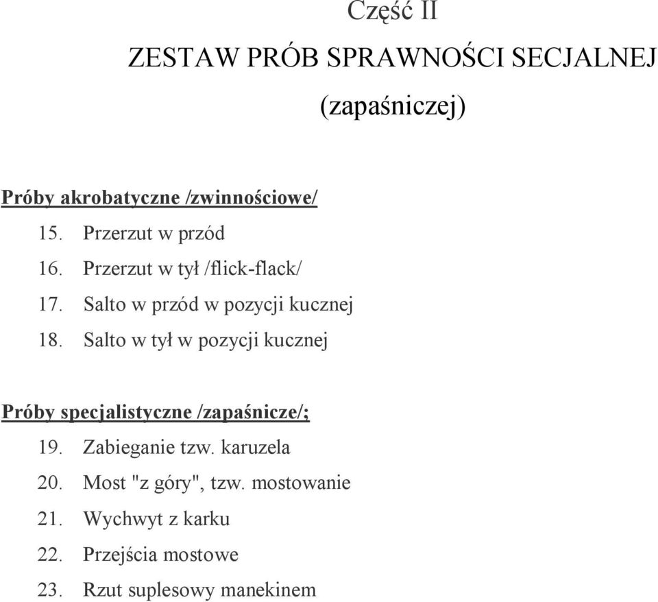 Salto w tył w pozycji kucznej Próby specjalistyczne /zapaśnicze/; 19. Zabieganie tzw.