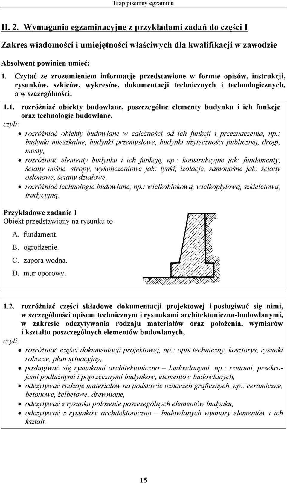 1. rozróżniać obiekty budowlane, poszczególne elementy budynku i ich funkcje oraz technologie budowlane, rozróżniać obiekty budowlane w zależności od ich funkcji i przeznaczenia, np.