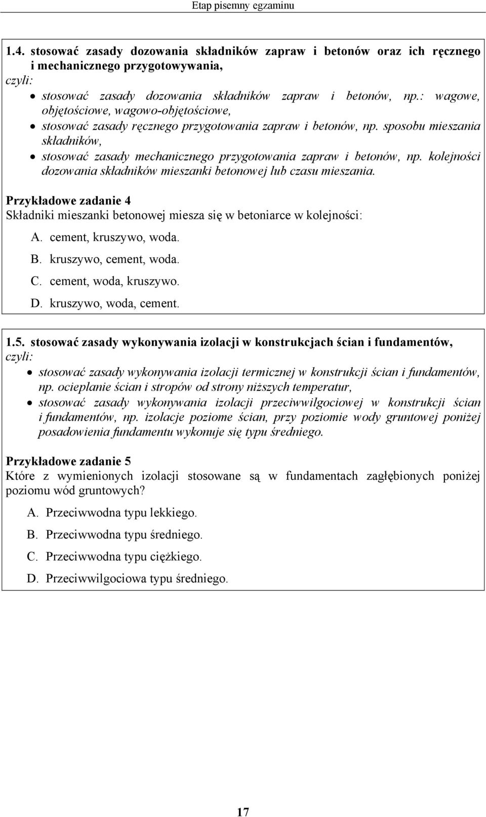 sposobu mieszania składników, stosować zasady mechanicznego przygotowania zapraw i betonów, np. kolejności dozowania składników mieszanki betonowej lub czasu mieszania.