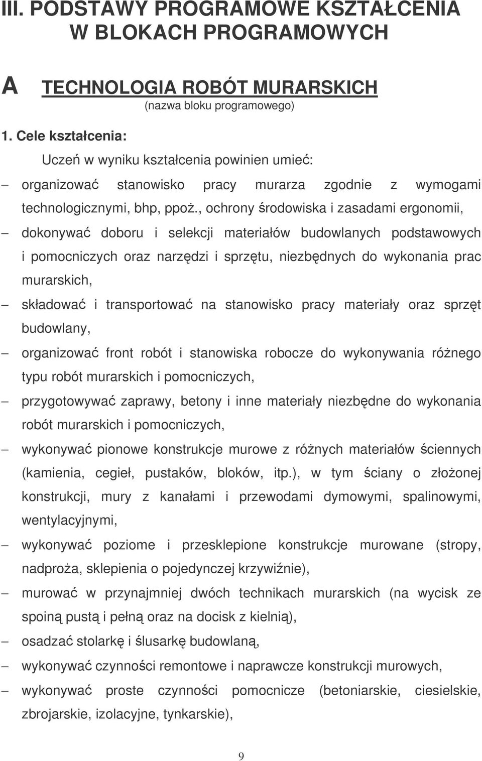 , ochrony rodowiska i zasadami ergonomii, dokonywa doboru i selekcji materiałów budowlanych podstawowych i pomocniczych oraz narzdzi i sprztu, niezbdnych do wykonania prac murarskich, składowa i