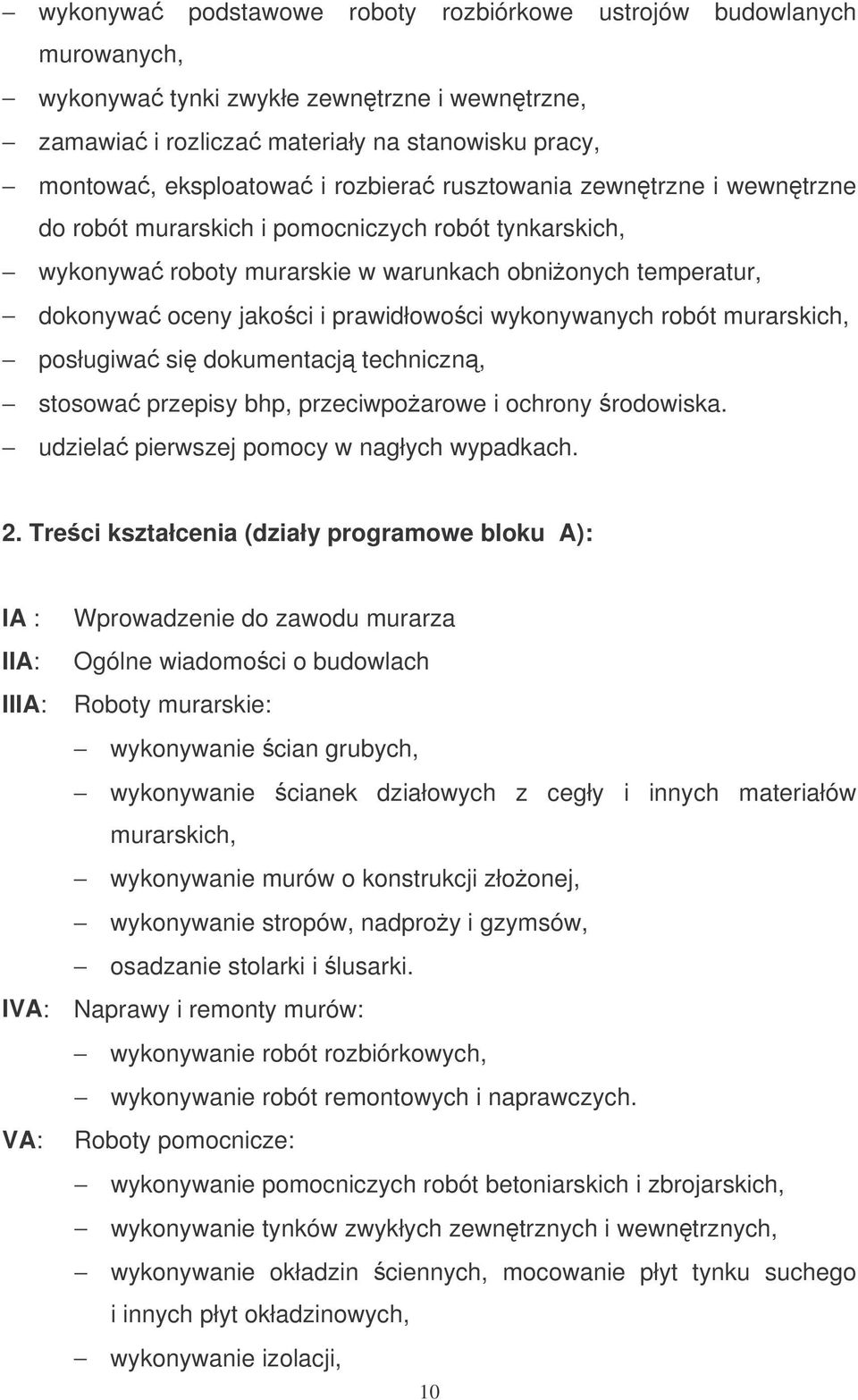 robót murarskich, posługiwa si dokumentacj techniczn, stosowa przepisy bhp, przeciwpoarowe i ochrony rodowiska. udziela pierwszej pomocy w nagłych wypadkach. 2.