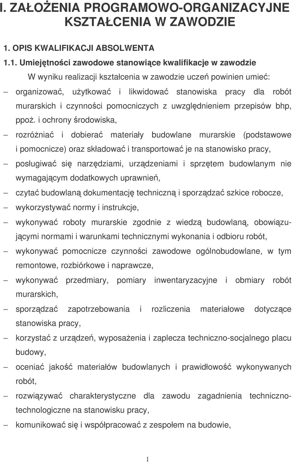 1. Umiejtnoci zawodowe stanowice kwalifikacje w zawodzie W wyniku realizacji kształcenia w zawodzie ucze powinien umie: organizowa, uytkowa i likwidowa stanowiska pracy dla robót murarskich i