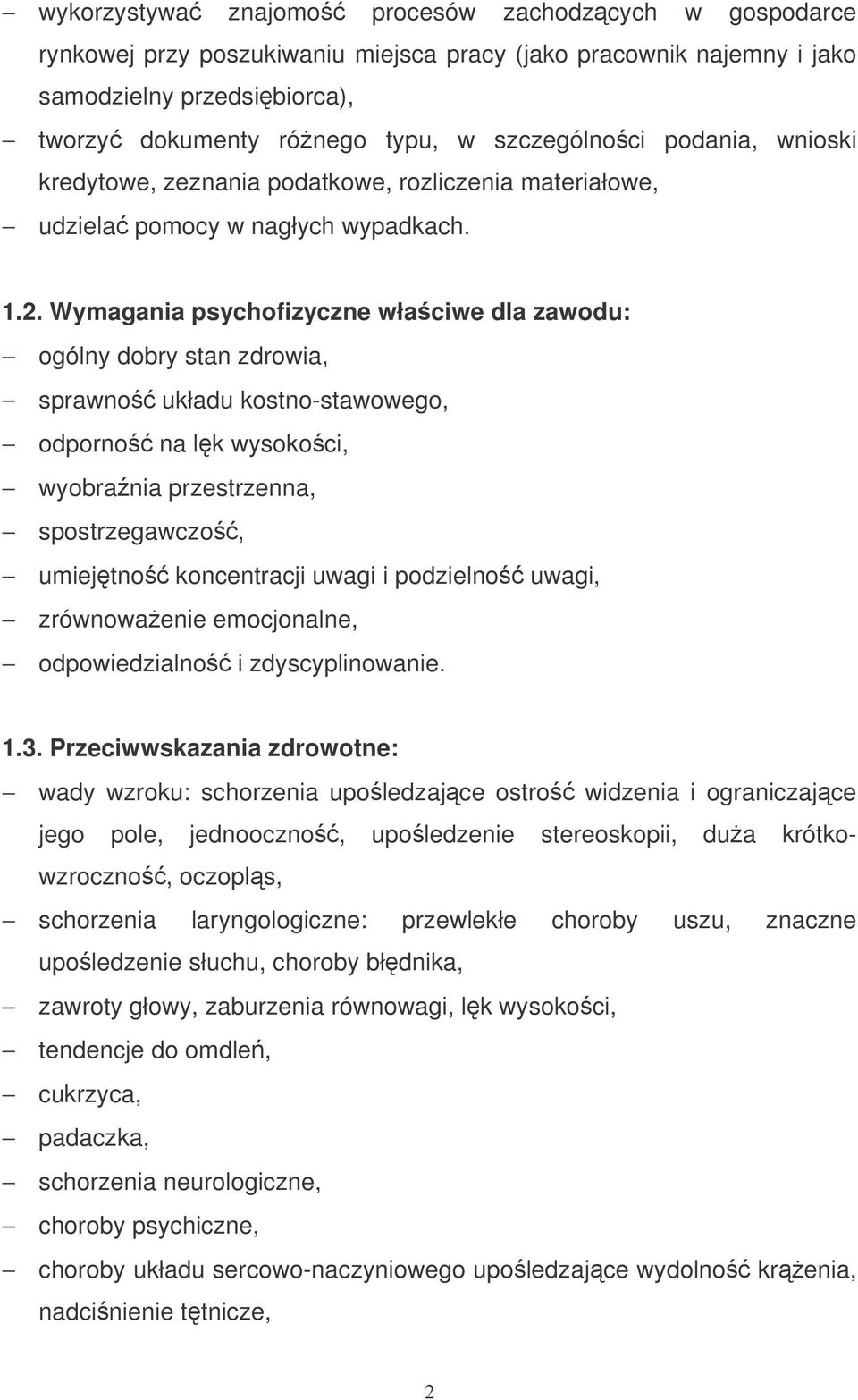 Wymagania psychofizyczne właciwe dla zawodu: ogólny dobry stan zdrowia, sprawno układu kostno-stawowego, odporno na lk wysokoci, wyobrania przestrzenna, spostrzegawczo, umiejtno koncentracji uwagi i