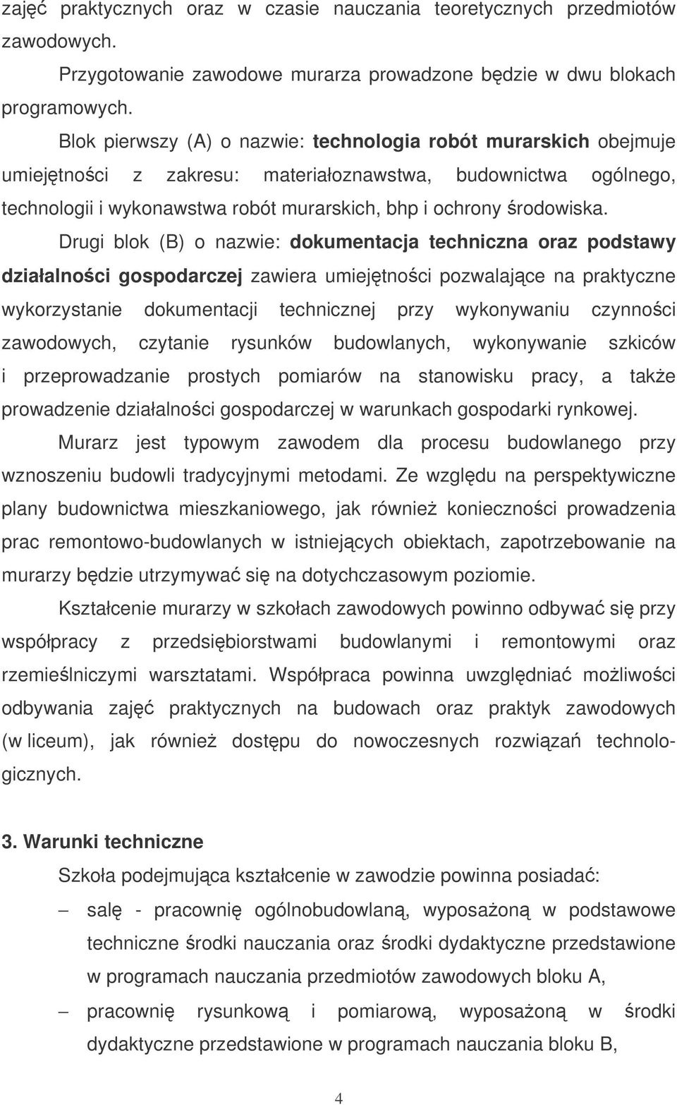 Drugi blok (B) o nazwie: dokumentacja techniczna oraz podstawy działalnoci gospodarczej zawiera umiejtnoci pozwalajce na praktyczne wykorzystanie dokumentacji technicznej przy wykonywaniu czynnoci