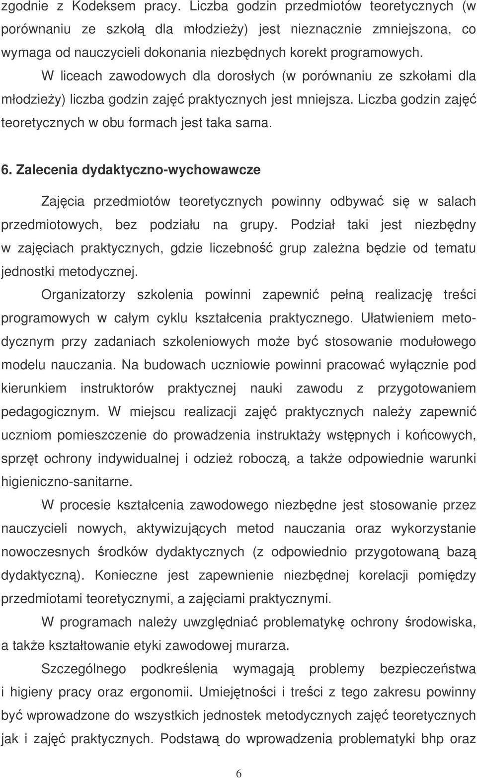 Zalecenia dydaktyczno-wychowawcze Zajcia przedmiotów teoretycznych powinny odbywa si w salach przedmiotowych, bez podziału na grupy.