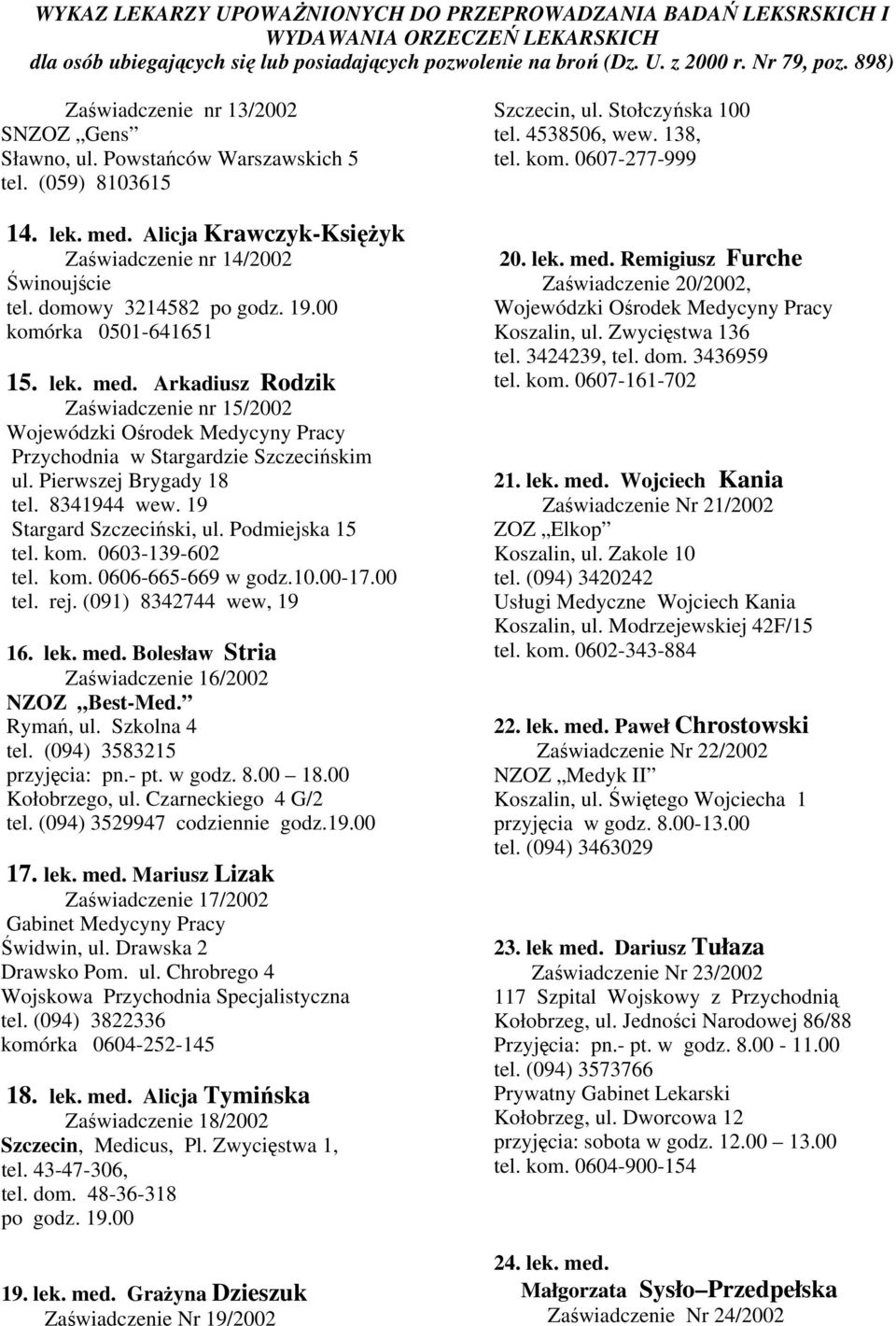 Podmiejska 15 tel. kom. 0603-139-602 tel. kom. 0606-665-669 w godz.10.00-17.00 tel. rej. (091) 8342744 wew, 19 16. lek. med. Bolesław Stria Zaświadczenie 16/2002 NZOZ Best-Med. Rymań, ul.