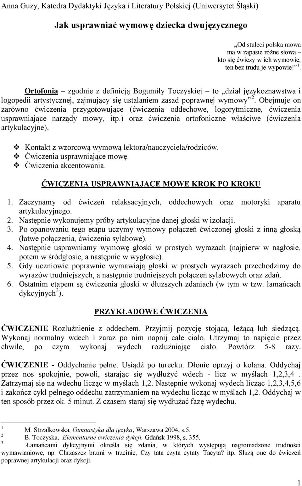 Obejmuje on zarówno ćwiczenia przygotowujące (ćwiczenia oddechowe, logorytmiczne, ćwiczenia usprawniające narządy mowy, itp.) oraz ćwiczenia ortofoniczne właściwe (ćwiczenia artykulacyjne).