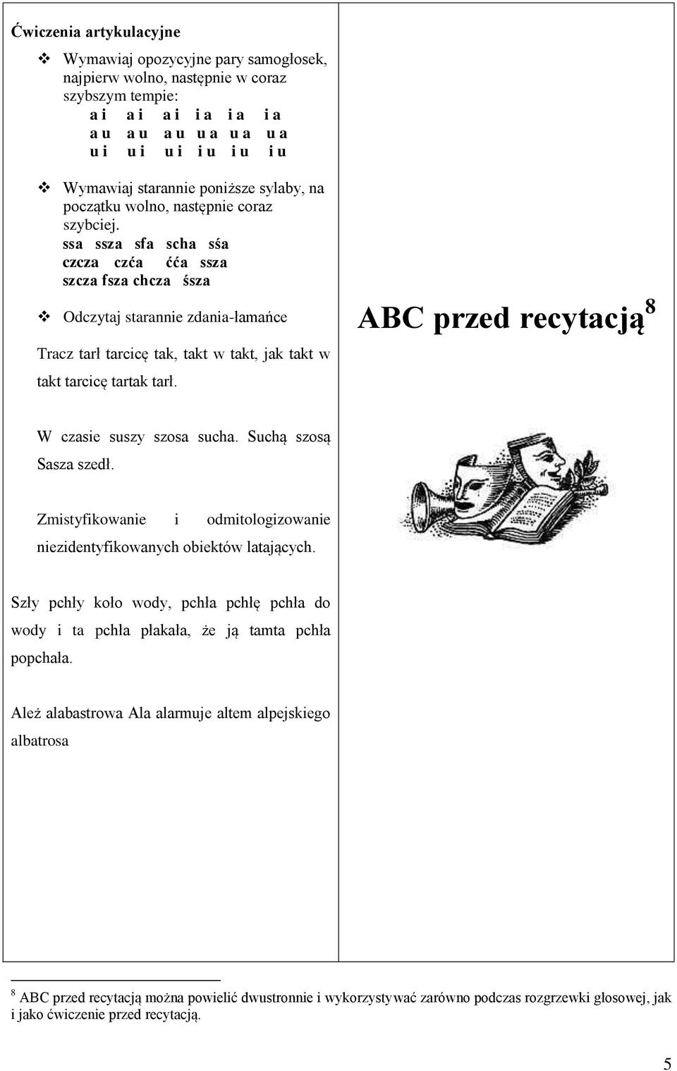 ssa ssza sfa scha sśa czcza czća ćća ssza szcza fsza chcza śsza Odczytaj starannie zdania-łamańce Tracz tarł tarcicę tak, takt w takt, jak takt w takt tarcicę tartak tarł.