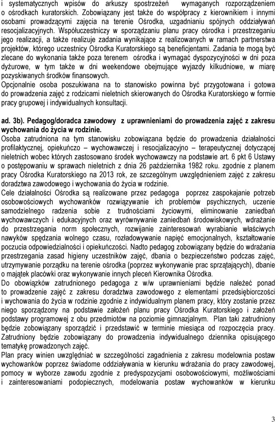 Współuczestniczy w sporządzaniu planu pracy ośrodka i przestrzeganiu jego realizacji, a takŝe realizuje zadania wynikające z realizowanych w ramach partnerstwa projektów, którego uczestnicy Ośrodka