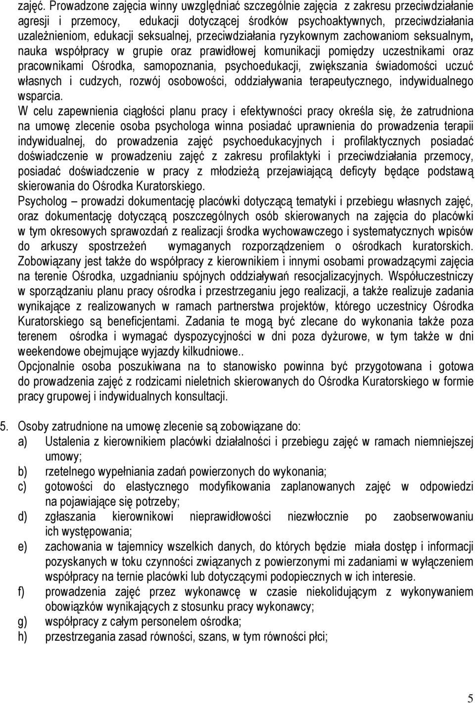 seksualnej, przeciwdziałania ryzykownym zachowaniom seksualnym, nauka współpracy w grupie oraz prawidłowej komunikacji pomiędzy uczestnikami oraz pracownikami Ośrodka, samopoznania, psychoedukacji,