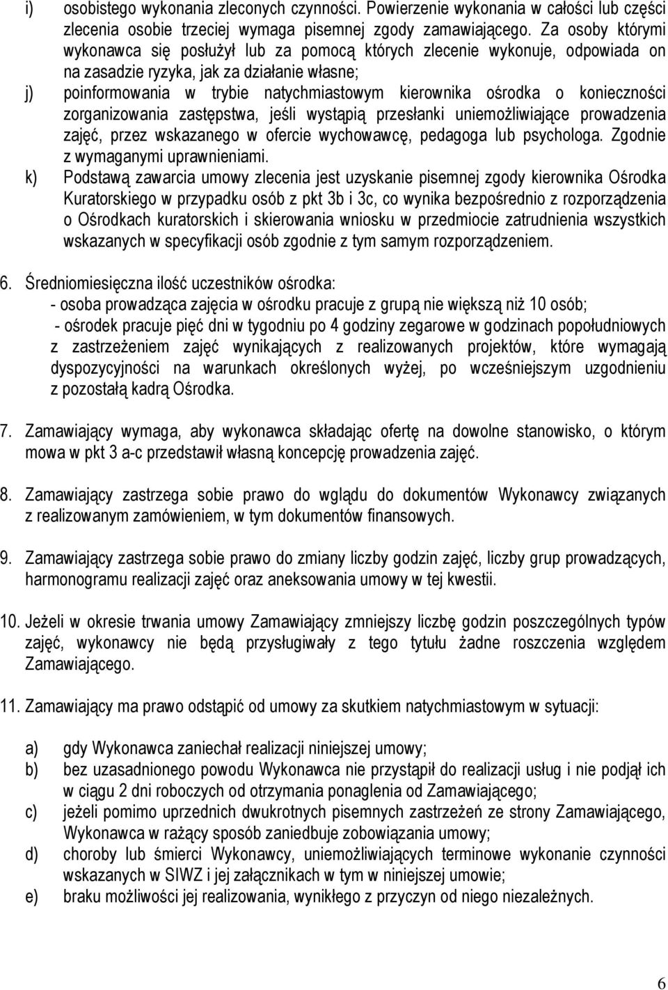 ośrodka o konieczności zorganizowania zastępstwa, jeśli wystąpią przesłanki uniemoŝliwiające prowadzenia zajęć, przez wskazanego w ofercie wychowawcę, pedagoga lub psychologa.