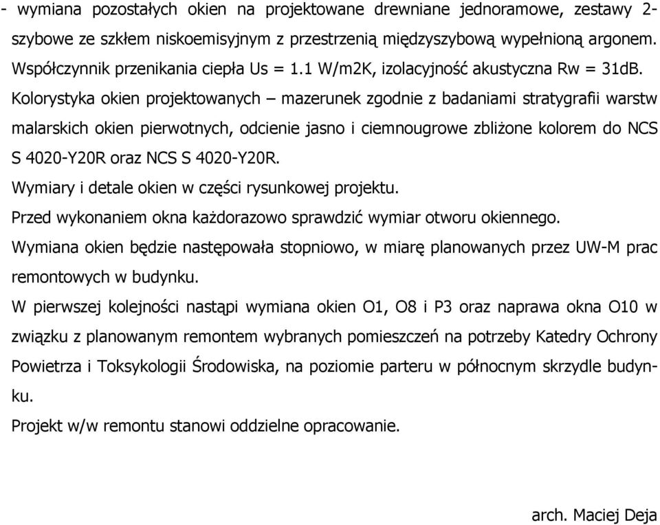 Kolorystyka okien projektowanych mazerunek zgodnie z badaniami stratygrafii warstw malarskich okien pierwotnych, odcienie jasno i ciemnougrowe zbliżone kolorem do NCS S 4020-Y20R oraz NCS S 4020-Y20R.