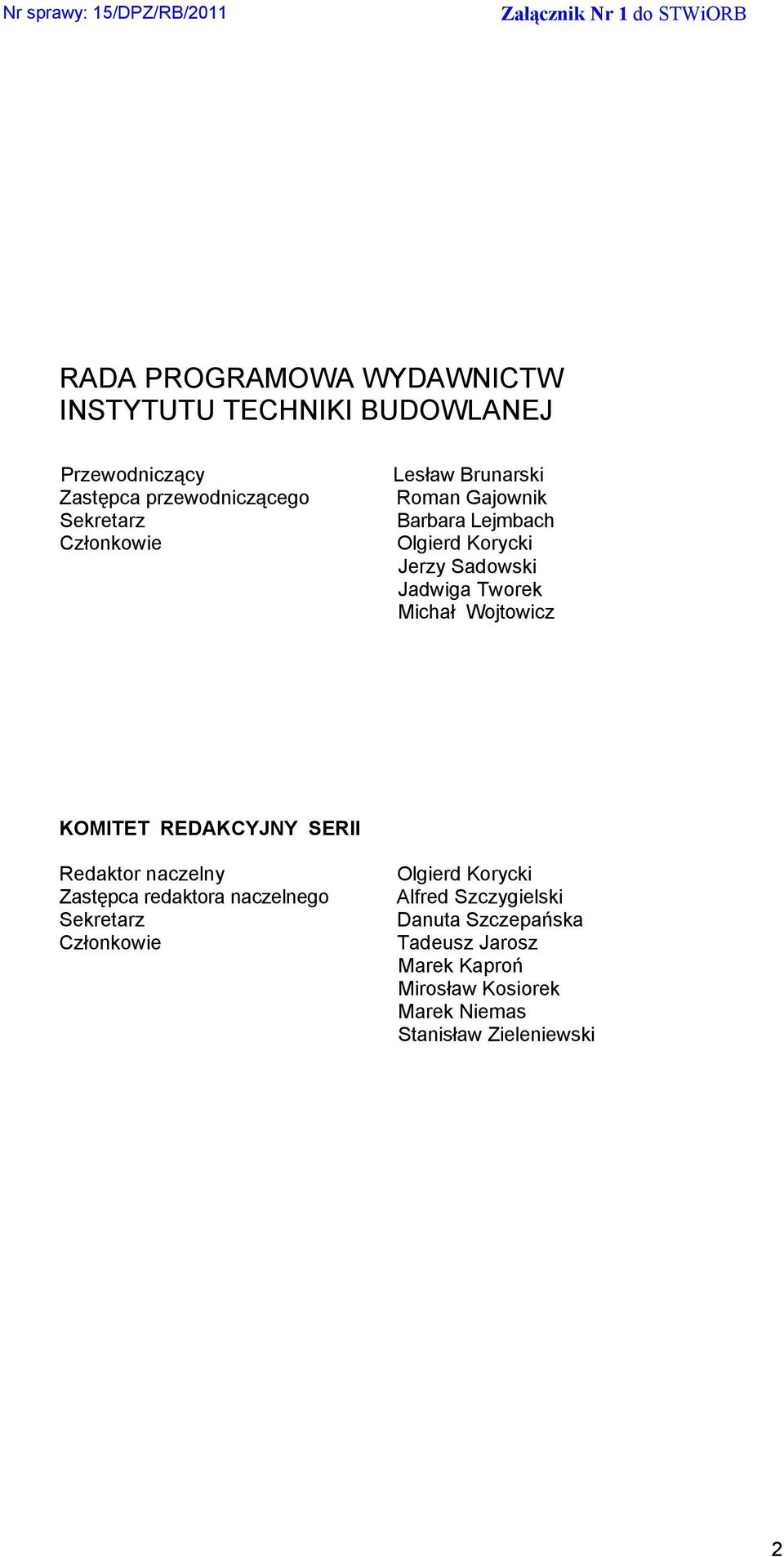 Wojtowicz KOMITET REDAKCYJNY SERII Redaktor naczelny Zastępca redaktora naczelnego Sekretarz Członkowie Olgierd