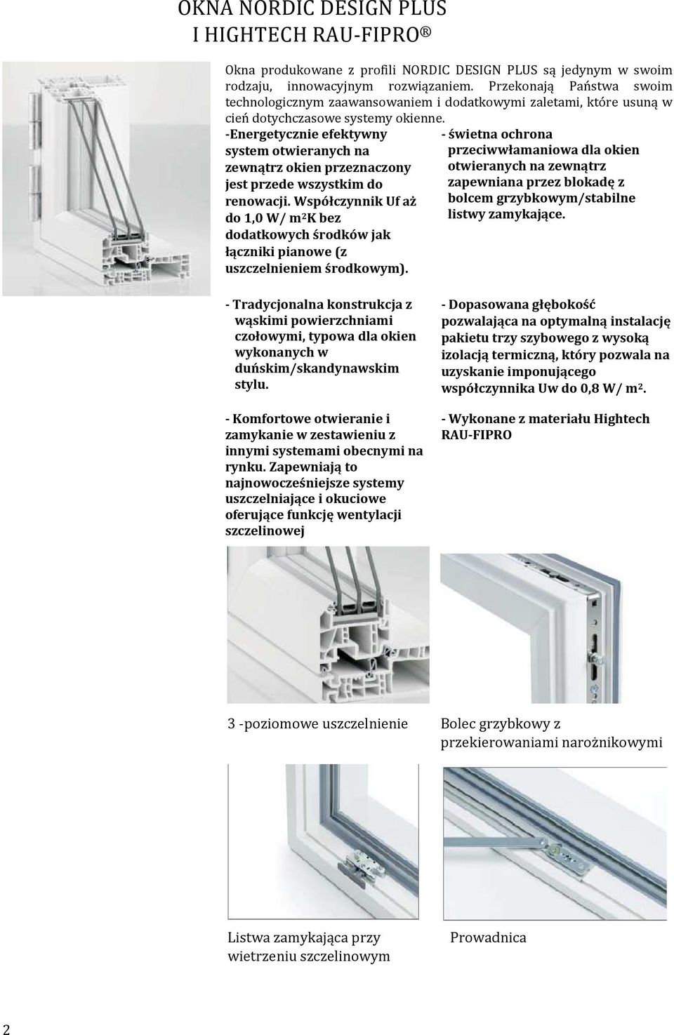 -Energetycznie efektywny system otwieranych na zewnątrz okien przeznaczony jest przede wszystkim do renowacji.