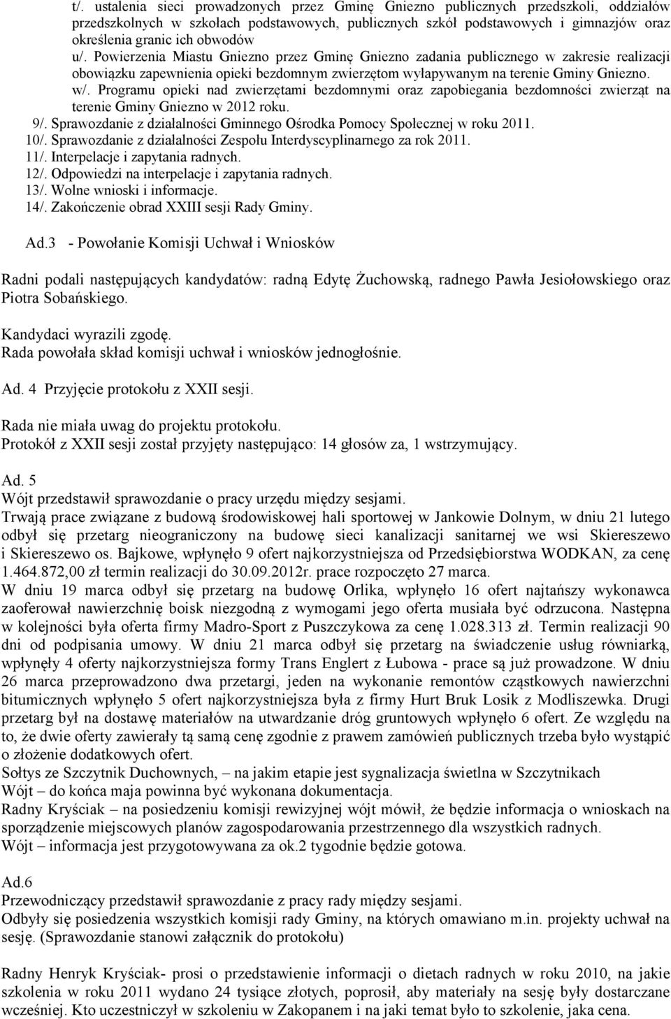 Programu opieki nad zwierzętami bezdomnymi oraz zapobiegania bezdomności zwierząt na terenie Gminy Gniezno w 2012 roku. 9/. Sprawozdanie z działalności Gminnego Ośrodka Pomocy Społecznej w roku 2011.