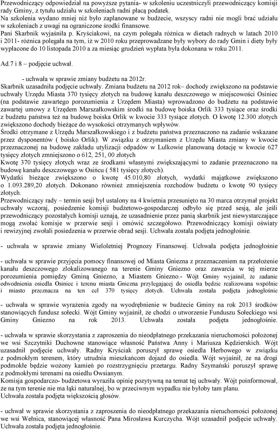 Kryściakowi, na czym polegała różnica w dietach radnych w latach 2010 i 2011- różnica polegała na tym, iż w 2010 roku przeprowadzane były wybory do rady Gmin i diety były wypłacone do 10 listopada