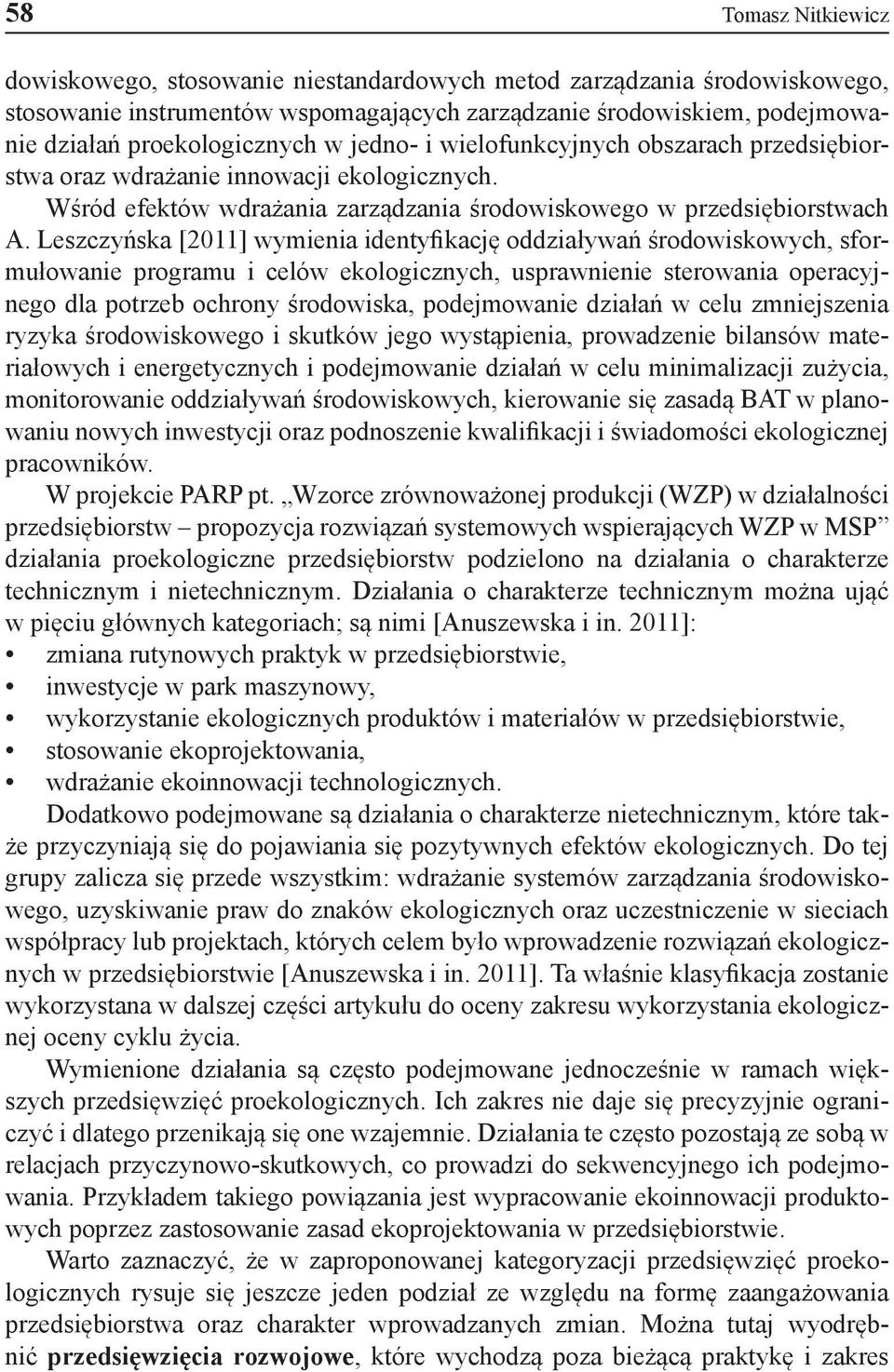Leszczyńska [2011] wymienia identyfikację oddziaływań środowiskowych, sformułowanie programu i celów ekologicznych, usprawnienie sterowania operacyjnego dla potrzeb ochrony środowiska, podejmowanie