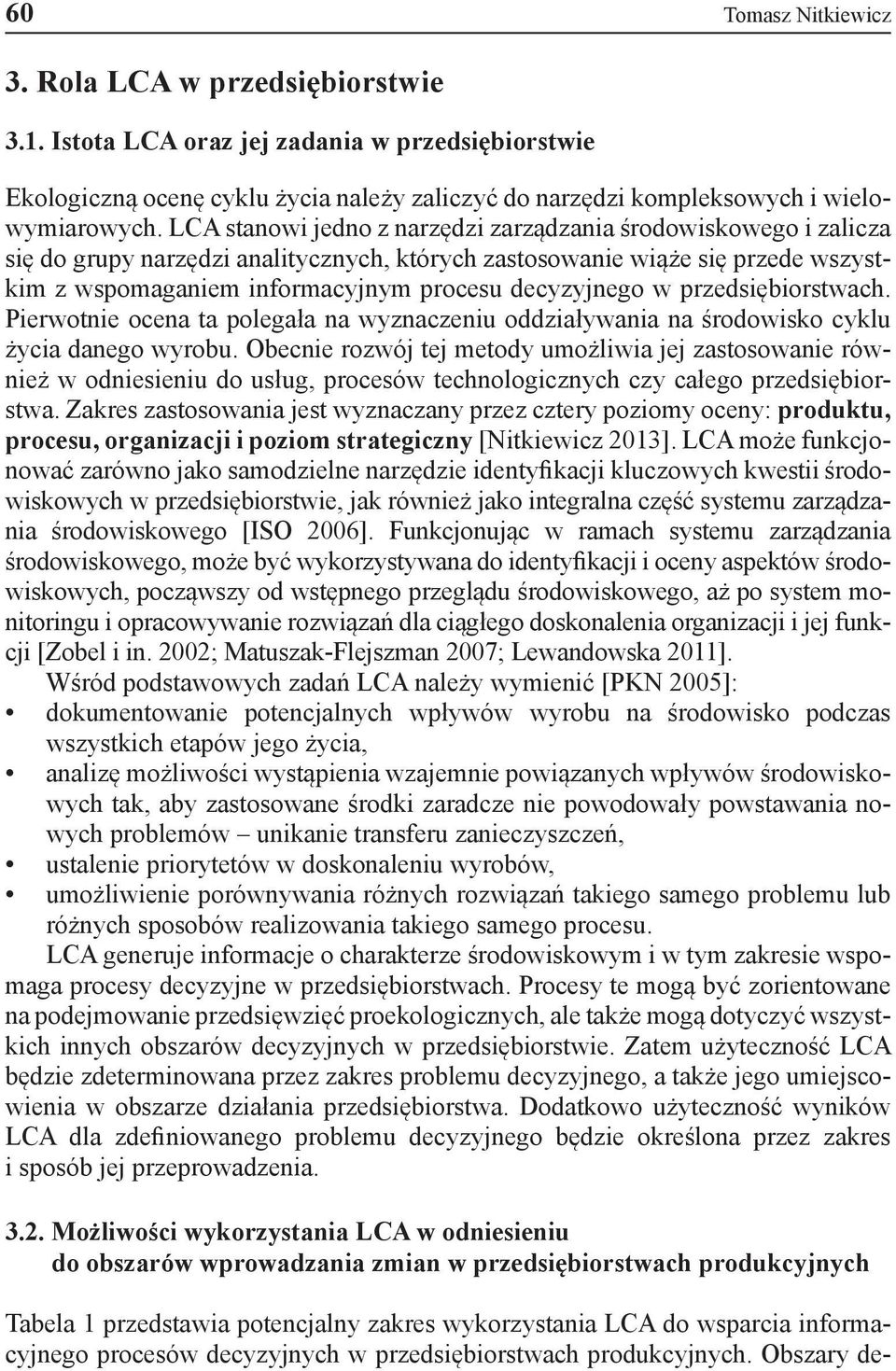 w przedsiębiorstwach. Pierwotnie ocena ta polegała na wyznaczeniu oddziaływania na środowisko cyklu życia danego wyrobu.