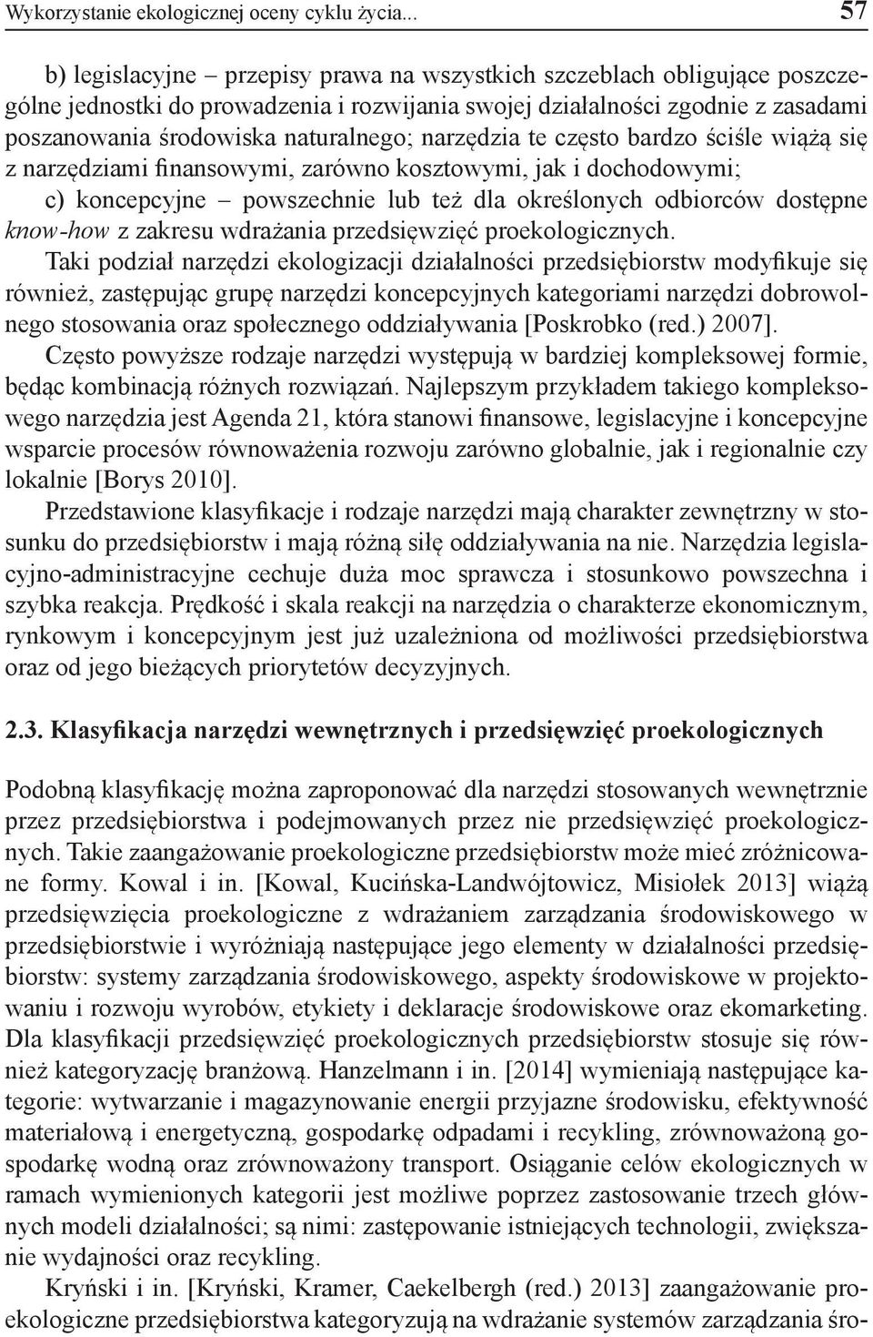 narzędzia te często bardzo ściśle wiążą się z narzędziami finansowymi, zarówno kosztowymi, jak i dochodowymi; c) koncepcyjne powszechnie lub też dla określonych odbiorców dostępne know-how z zakresu