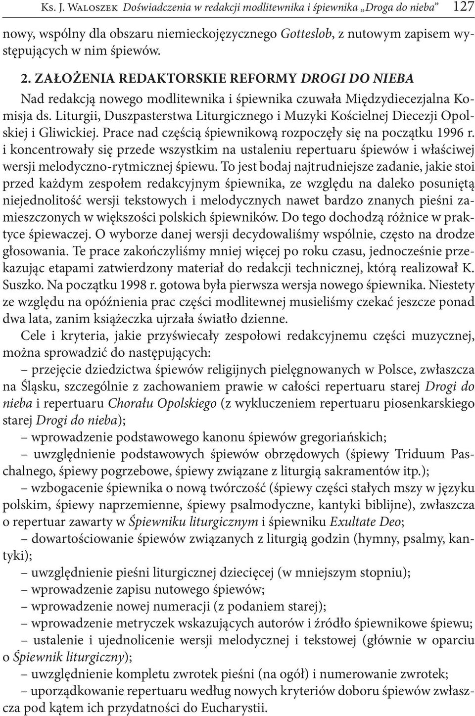 Liturgii, Duszpasterstwa Liturgicznego i Muzyki Kościelnej Diecezji Opolskiej i Gliwickiej. Prace nad częścią śpiewnikową rozpoczęły się na początku 1996 r.