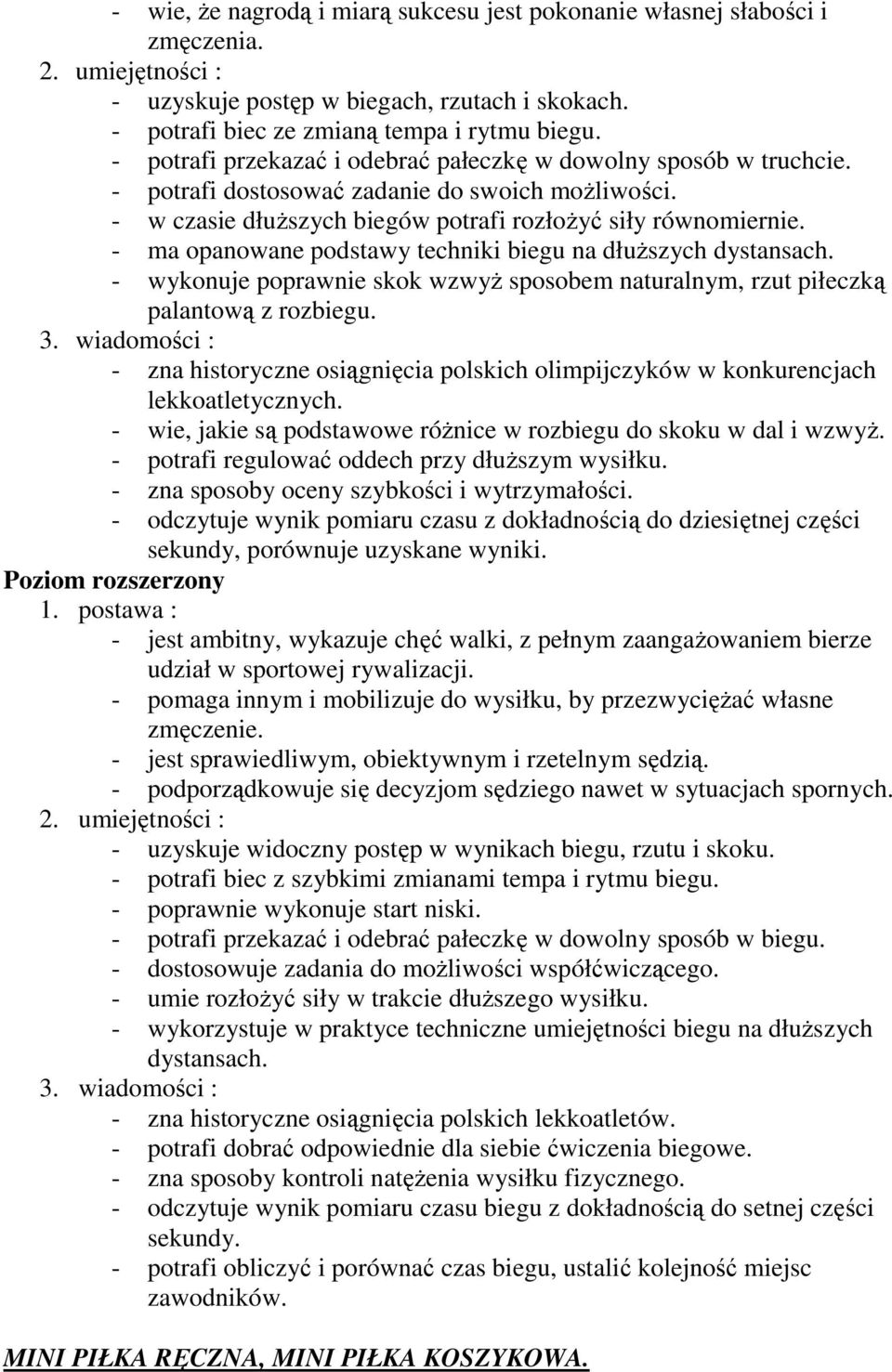 - ma opanowane podstawy techniki biegu na dłuższych dystansach. - wykonuje poprawnie skok wzwyż sposobem naturalnym, rzut piłeczką palantową z rozbiegu.