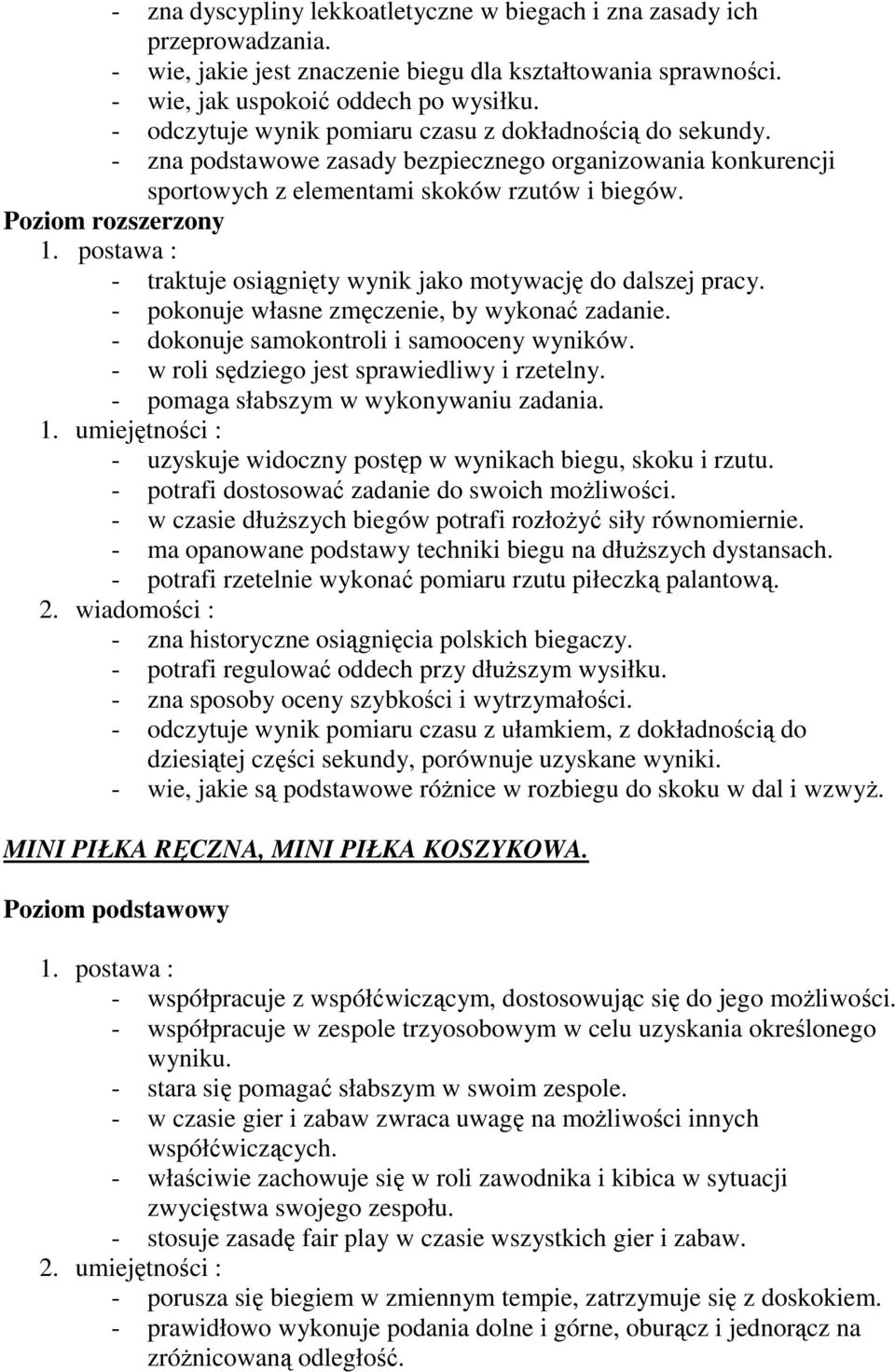 - traktuje osiągnięty wynik jako motywację do dalszej pracy. - pokonuje własne zmęczenie, by wykonać zadanie. - dokonuje samokontroli i samooceny wyników.