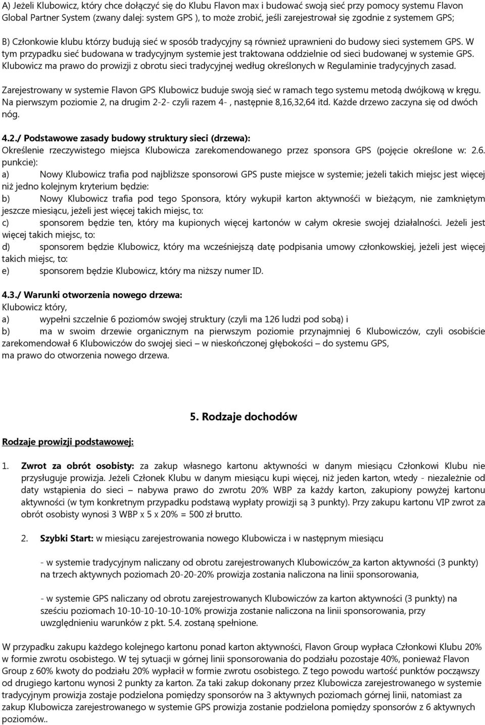 W tym przypadku sieć budowana w tradycyjnym systemie jest traktowana oddzielnie od sieci budowanej w systemie GPS.