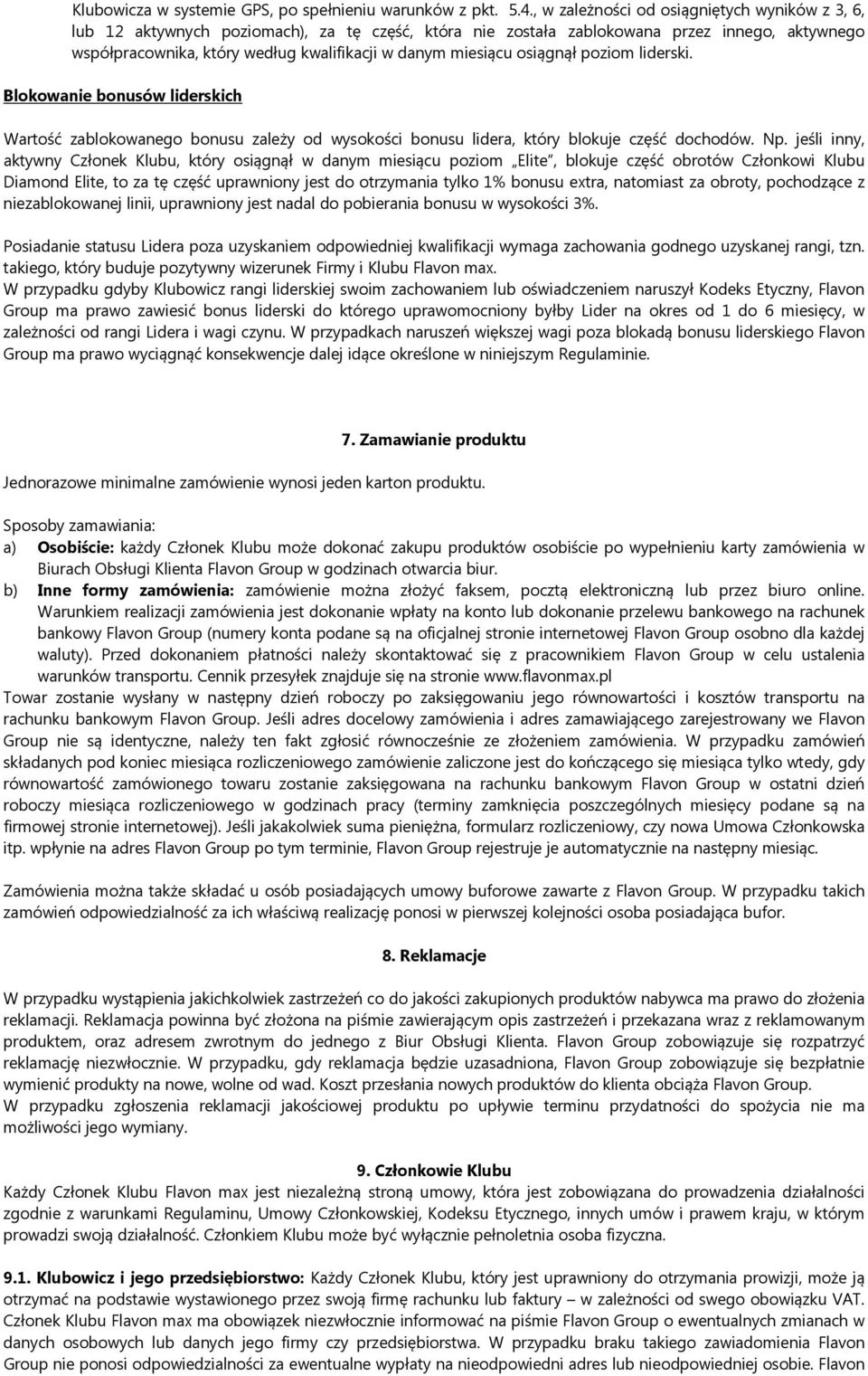 miesiącu osiągnął poziom liderski. Blokowanie bonusów liderskich Wartość zablokowanego bonusu zależy od wysokości bonusu lidera, który blokuje część dochodów. Np.