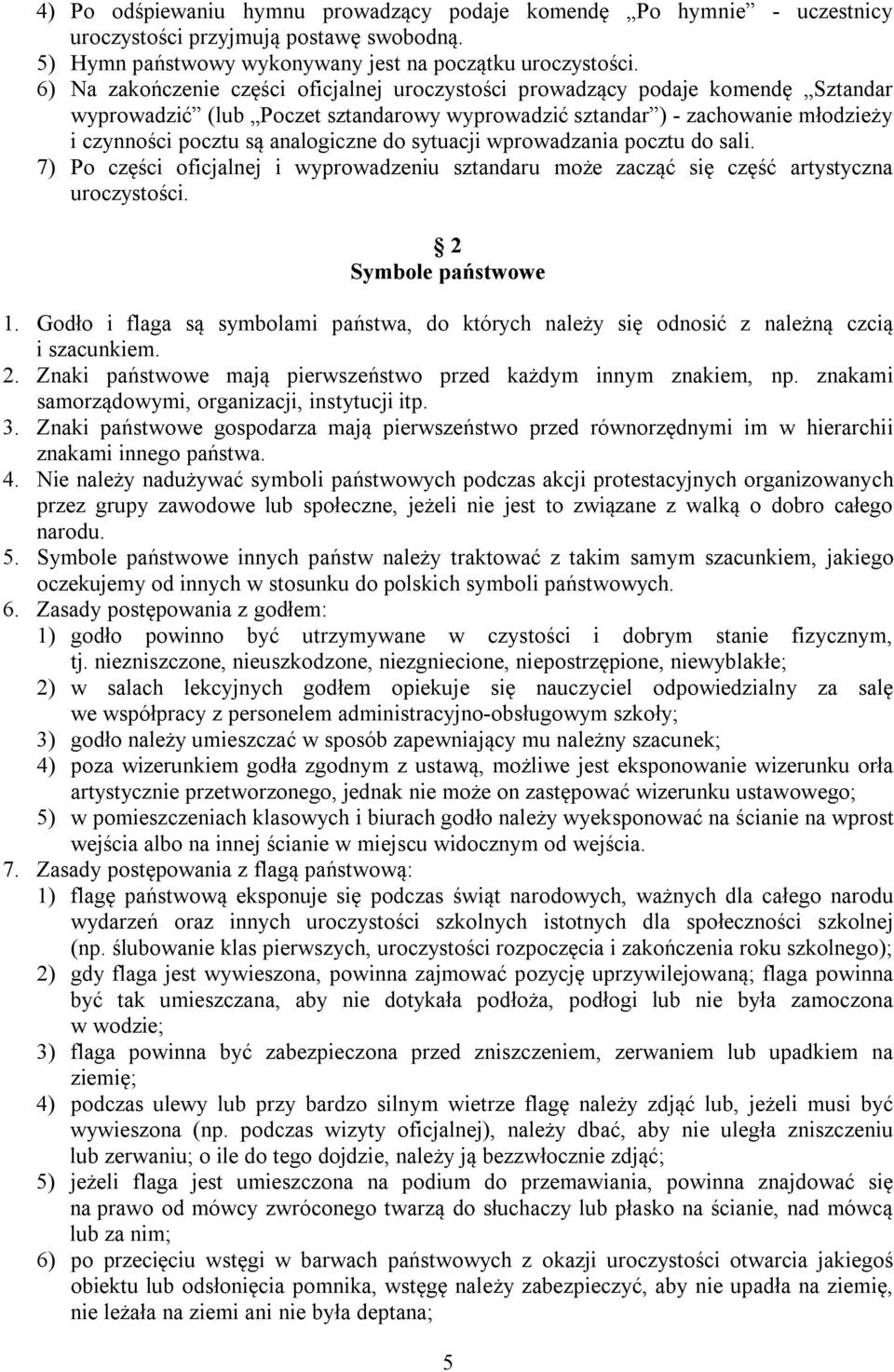 do sytuacji wprowadzania pocztu do sali. 7) Po części oficjalnej i wyprowadzeniu sztandaru może zacząć się część artystyczna uroczystości. 2 Symbole państwowe 1.