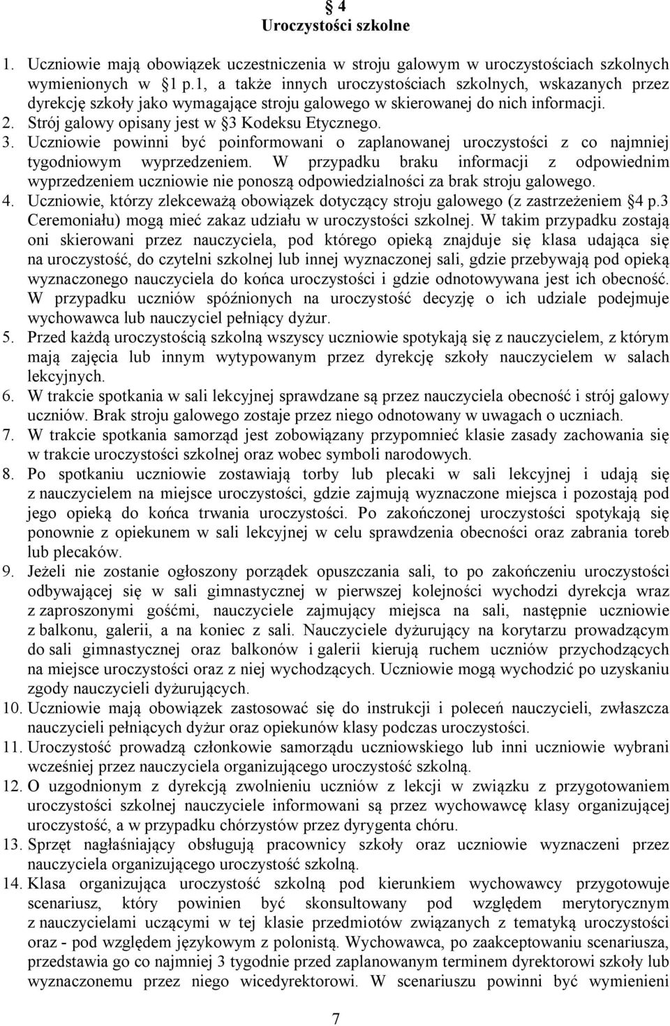 Kodeksu Etycznego. 3. Uczniowie powinni być poinformowani o zaplanowanej uroczystości z co najmniej tygodniowym wyprzedzeniem.