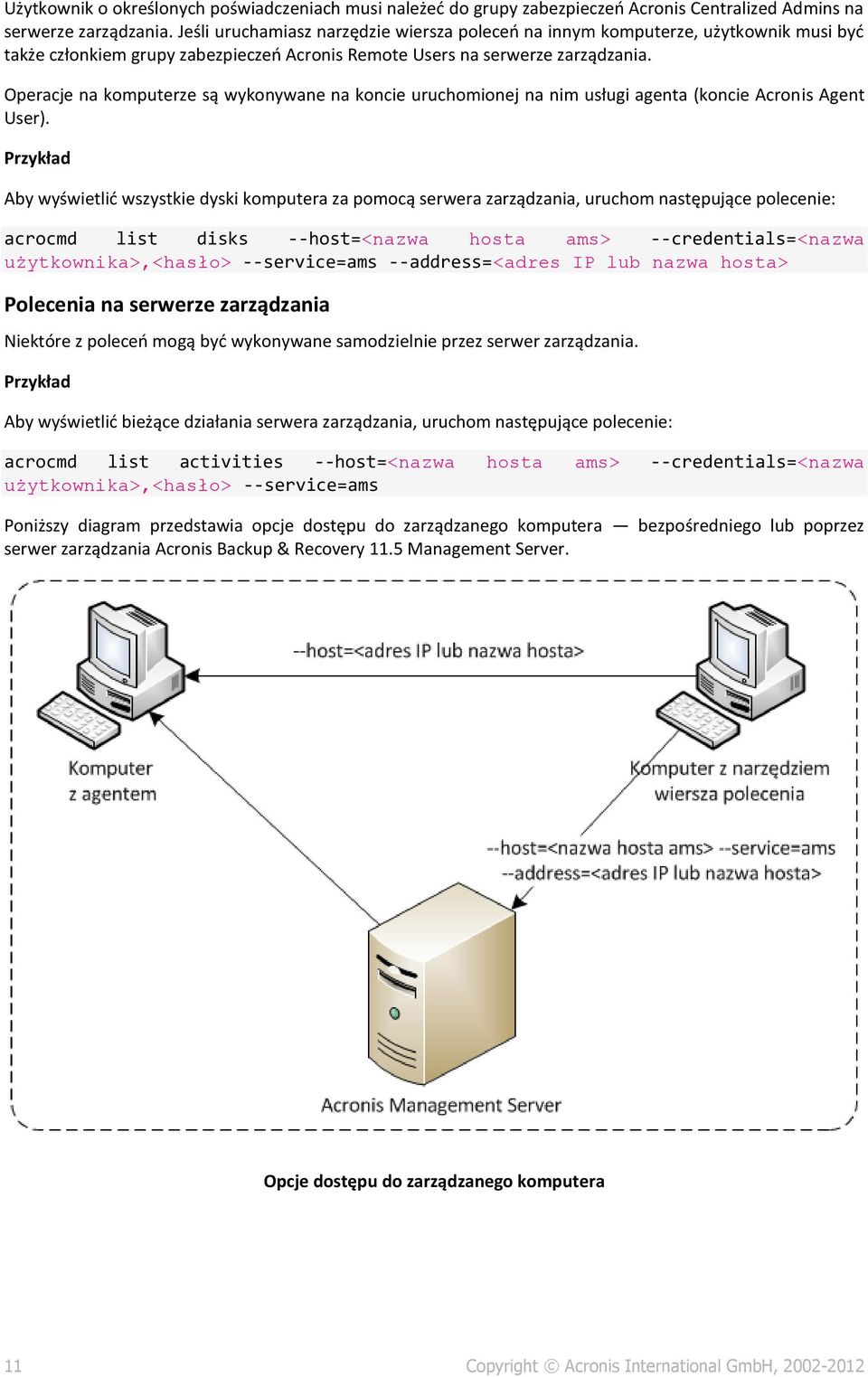 Operacje na komputerze są wykonywane na koncie uruchomionej na nim usługi agenta (koncie Acronis Agent User).