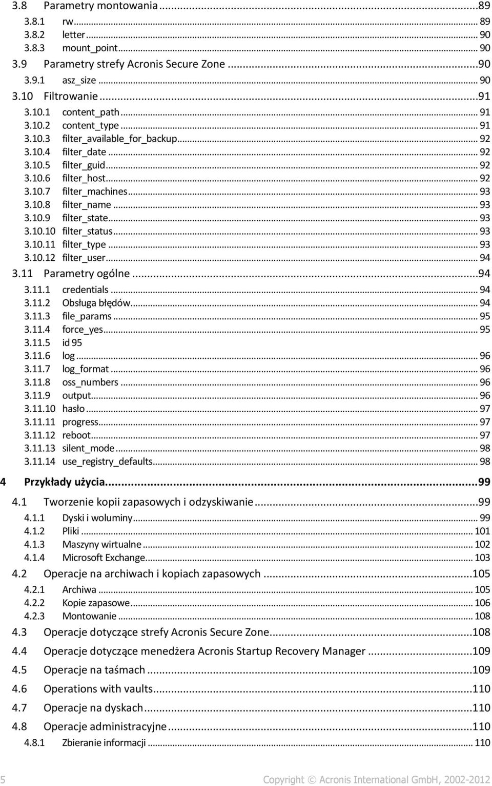 .. 93 3.10.9 filter_state... 93 3.10.10 filter_status... 93 3.10.11 filter_type... 93 3.10.12 filter_user... 94 3.11 Parametry ogólne...94 3.11.1 credentials... 94 3.11.2 Obsługa błędów... 94 3.11.3 file_params.