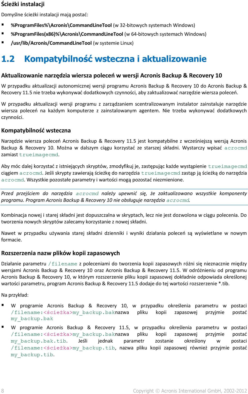 2 Kompatybilność wsteczna i aktualizowanie Aktualizowanie narzędzia wiersza poleceń w wersji Acronis Backup & Recovery 10 W przypadku aktualizacji autonomicznej wersji programu Acronis Backup &