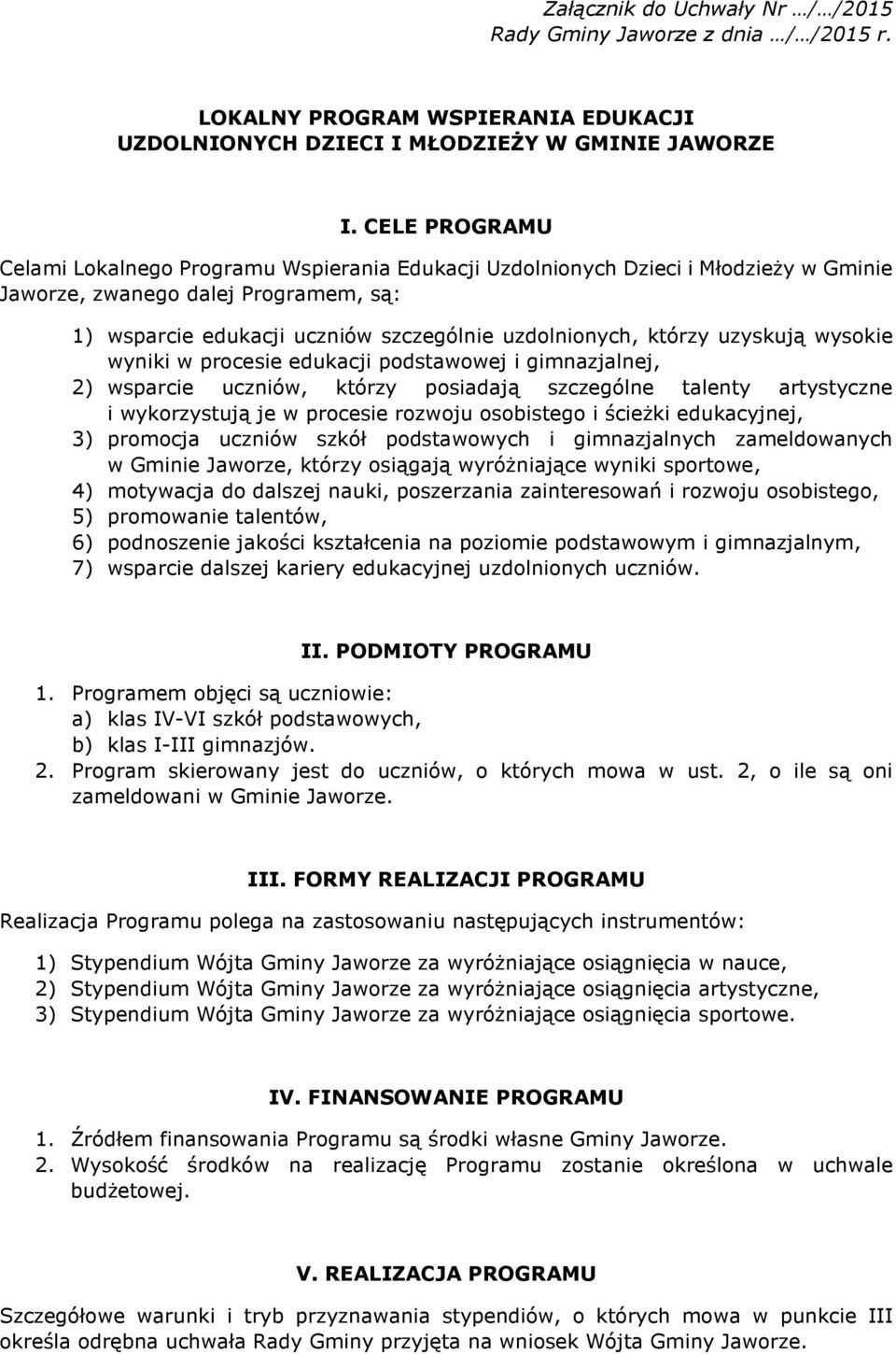 którzy uzyskują wysokie wyniki w procesie edukacji podstawowej i gimnazjalnej, 2) wsparcie uczniów, którzy posiadają szczególne talenty artystyczne i wykorzystują je w procesie rozwoju osobistego i