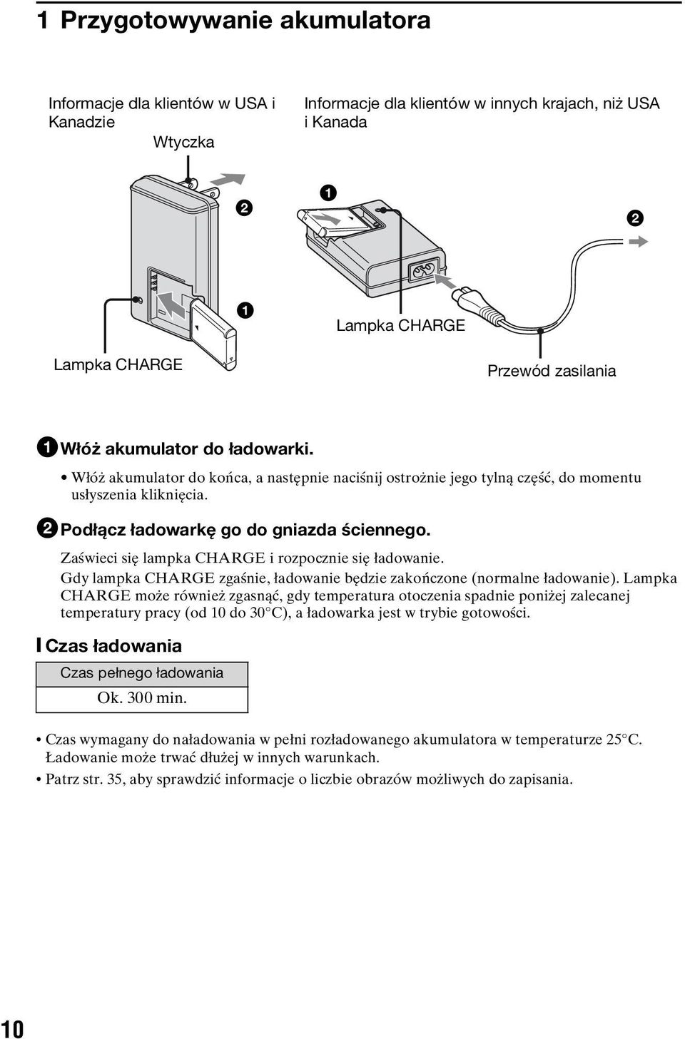 Zaświeci się lampka CHARGE i rozpocznie się ładowanie. Gdy lampka CHARGE zgaśnie, ładowanie będzie zakończone (normalne ładowanie).