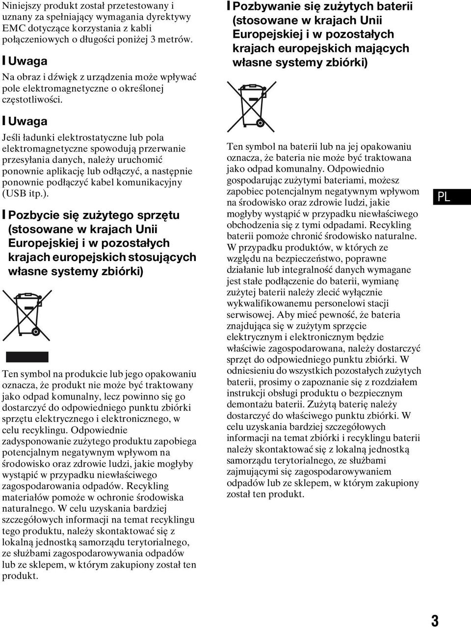 [ Uwaga Jeśli ładunki elektrostatyczne lub pola elektromagnetyczne spowodują przerwanie przesyłania danych, należy uruchomić ponownie aplikację lub odłączyć, a następnie ponownie podłączyć kabel