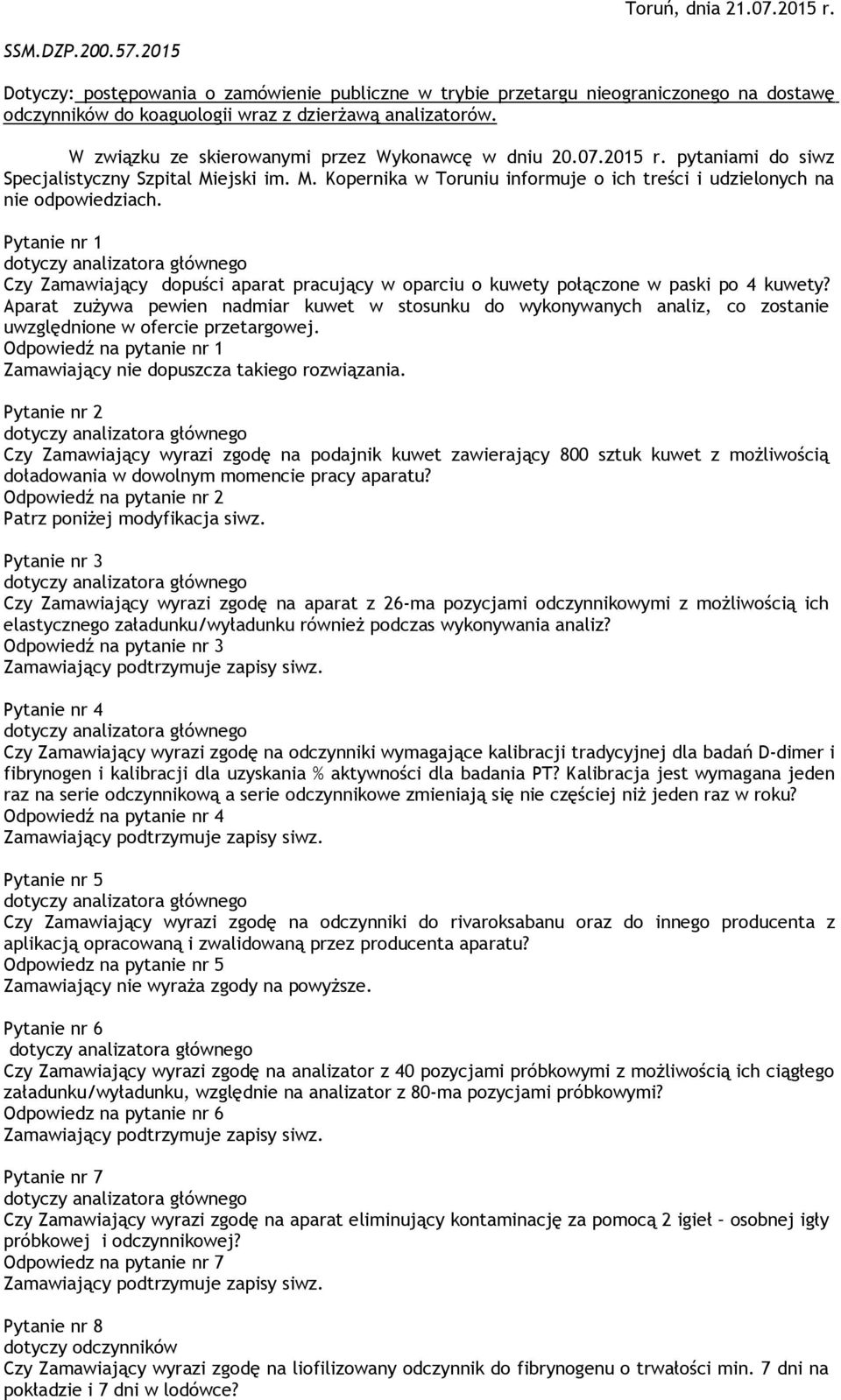 Pytanie nr 1 Czy Zamawiający dopuści aparat pracujący w oparciu o kuwety połączone w paski po 4 kuwety?