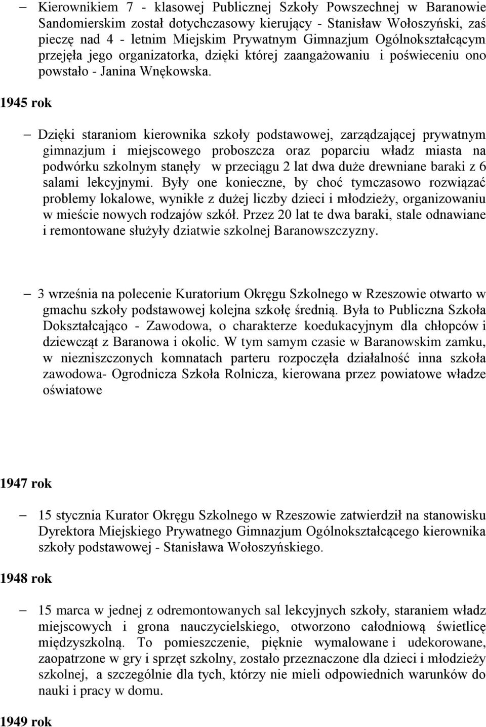 1945 rok Dzięki staraniom kierownika szkoły podstawowej, zarządzającej prywatnym gimnazjum i miejscowego proboszcza oraz poparciu władz miasta na podwórku szkolnym stanęły w przeciągu 2 lat dwa duże