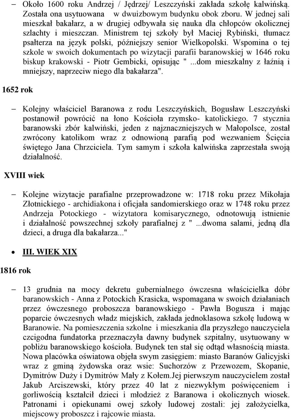 Ministrem tej szkoły był Maciej Rybiński, tłumacz psałterza na język polski, późniejszy senior Wielkopolski.