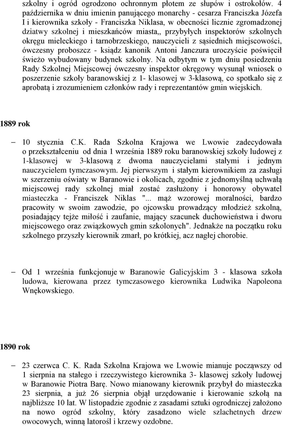 przybyłych inspektorów szkolnych okręgu mieleckiego i tarnobrzeskiego, nauczycieli z sąsiednich miejscowości, ówczesny proboszcz - ksiądz kanonik Antoni Janczura uroczyście poświęcił świeżo