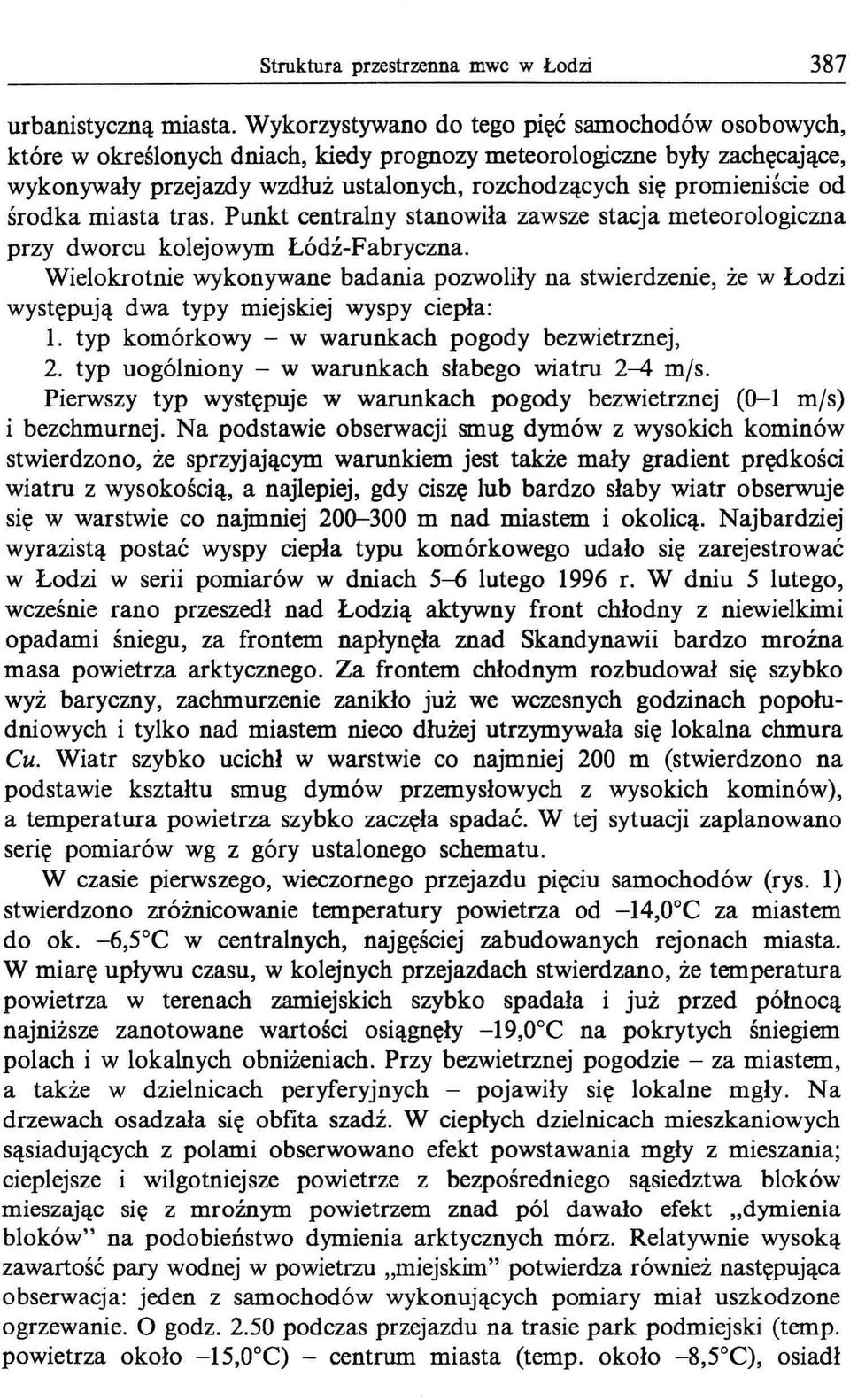 od środka miasta tras. Punkt centralny stanowiła zawsze stacja meteorologiczna przy dworcu kolejowym Łódź-Fabryczna.