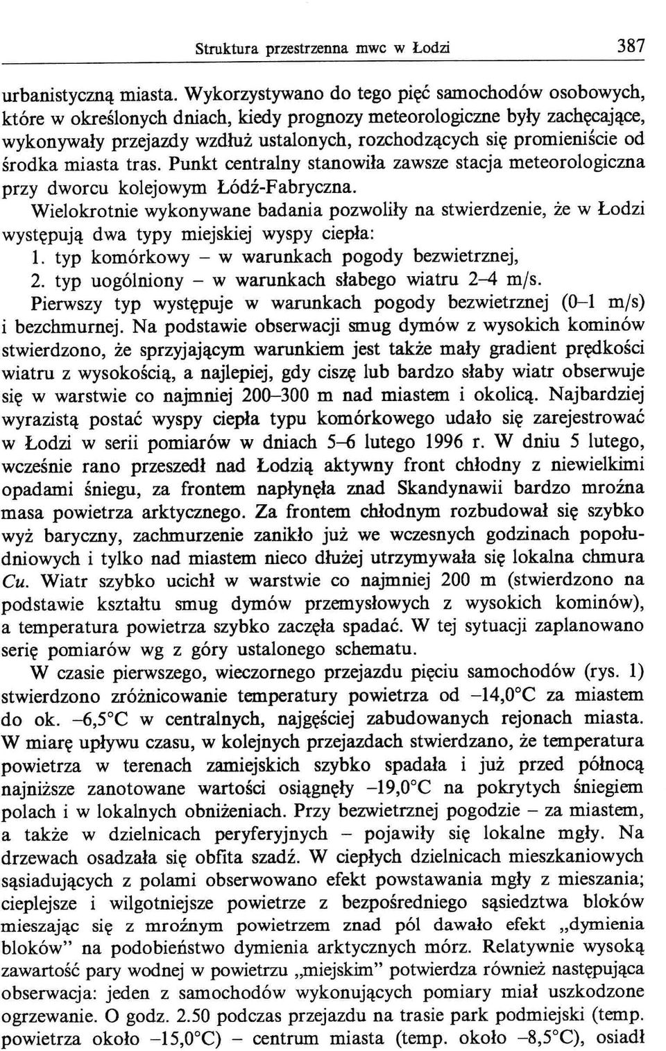 od środka miasta tras. Punkt centralny stanowiła zawsze stacja meteorologiczna przy dworcu kolejowym Łódź-Fabryczna.