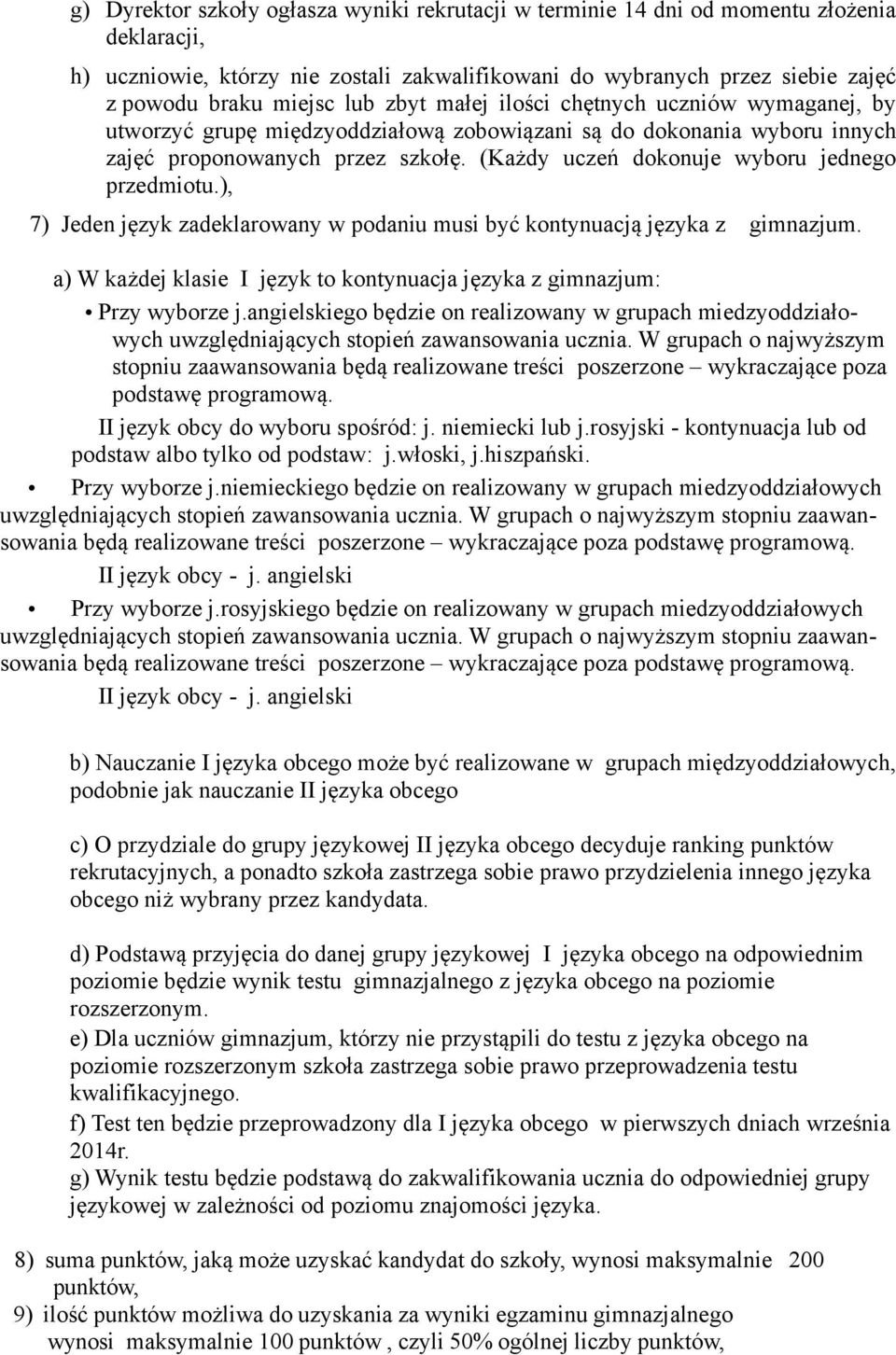 (Każdy uczeń dokonuje wyboru jednego przedmiotu.), 7) Jeden język zadeklarowany w podaniu musi być kontynuacją języka z gimnazjum.